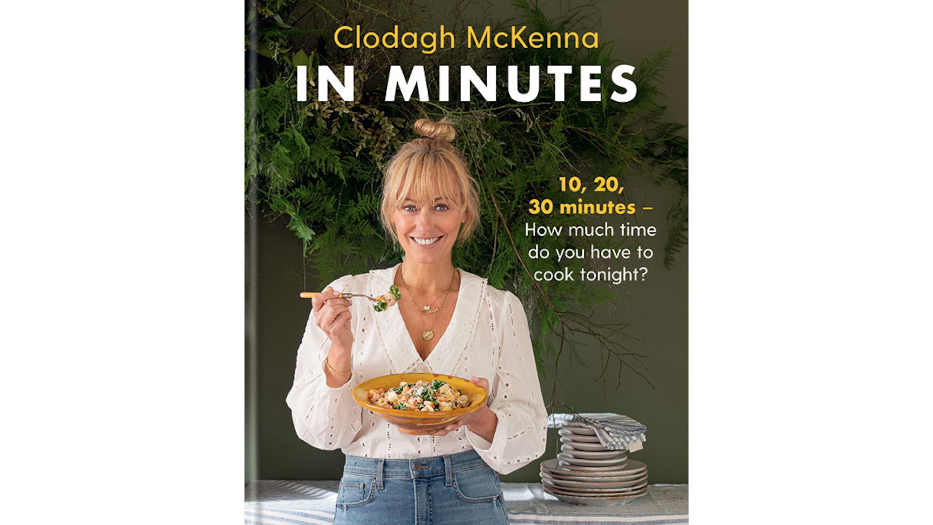 "In Minutes: 10, 20, 30 Minutes — How Much Time Do You Have to Cook Tonight?" by Clodagh McKenna (Kyle Books, $24.99)