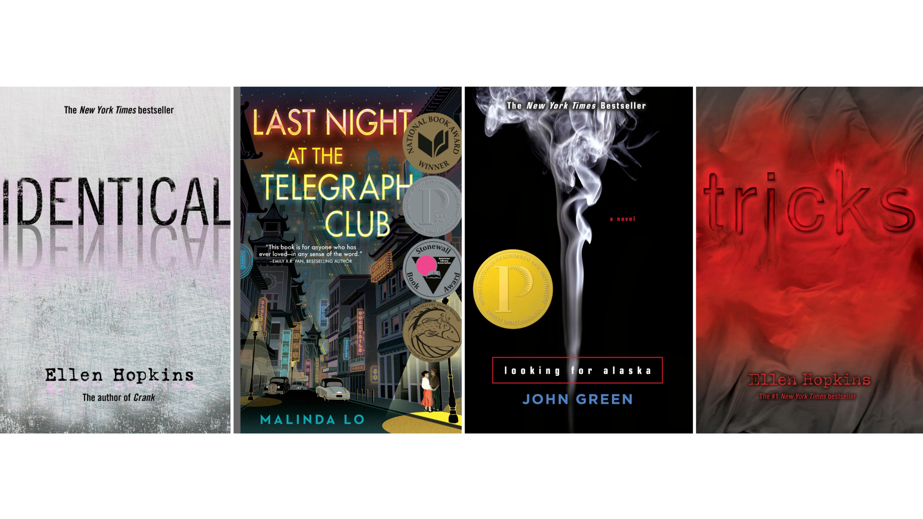 This combination of book cover images shows "Identical" by Ellen Hopkins, from left, "Last Night at the Telegraph Club," by Malinda Lo, "Looking for Alaska" by John Green, and "Tricks" by Ellen Hopkins. (Margaret K. McElderry Books/Dutton/Dutton/Margaret K. McElderry Books via AP)
