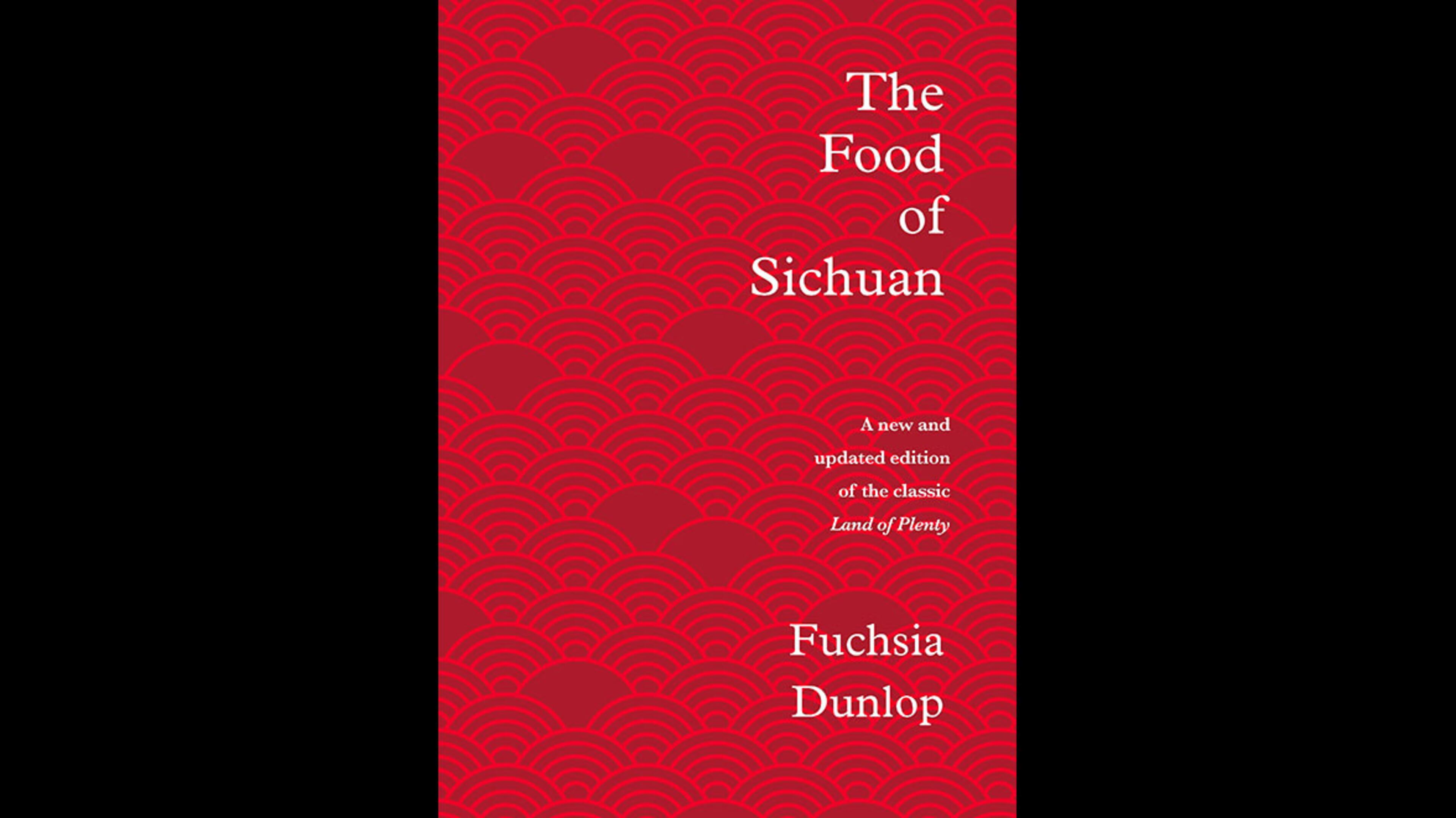 The Food of Sichuan by Fuchsia Dunlop (W.W. Norton, $40)