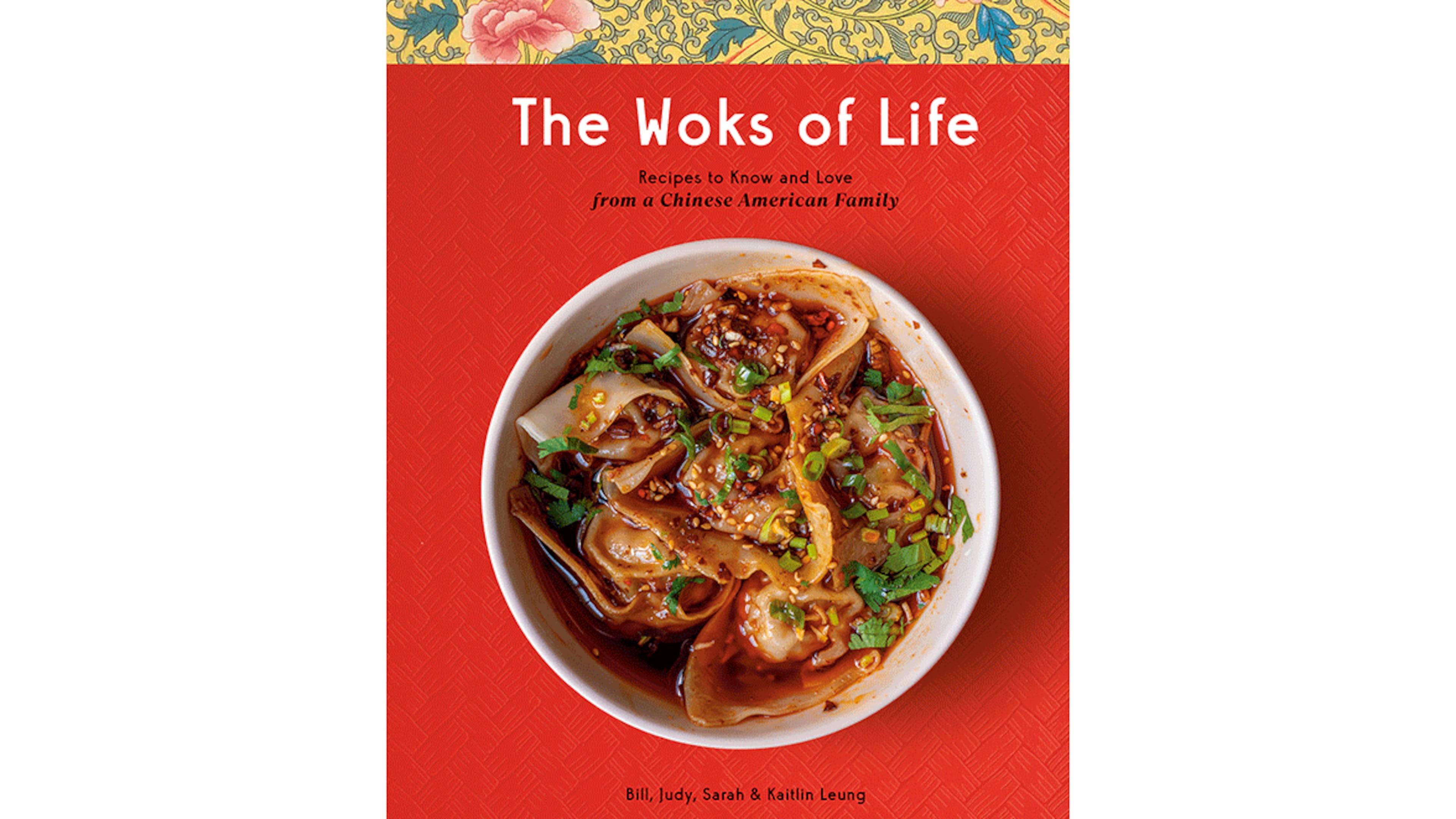 "The Woks of Life: Recipes to Know and Love from a Chinese American Family" by Bill, Judy, Sarah and Kaitlin Leung (Potter, $35)