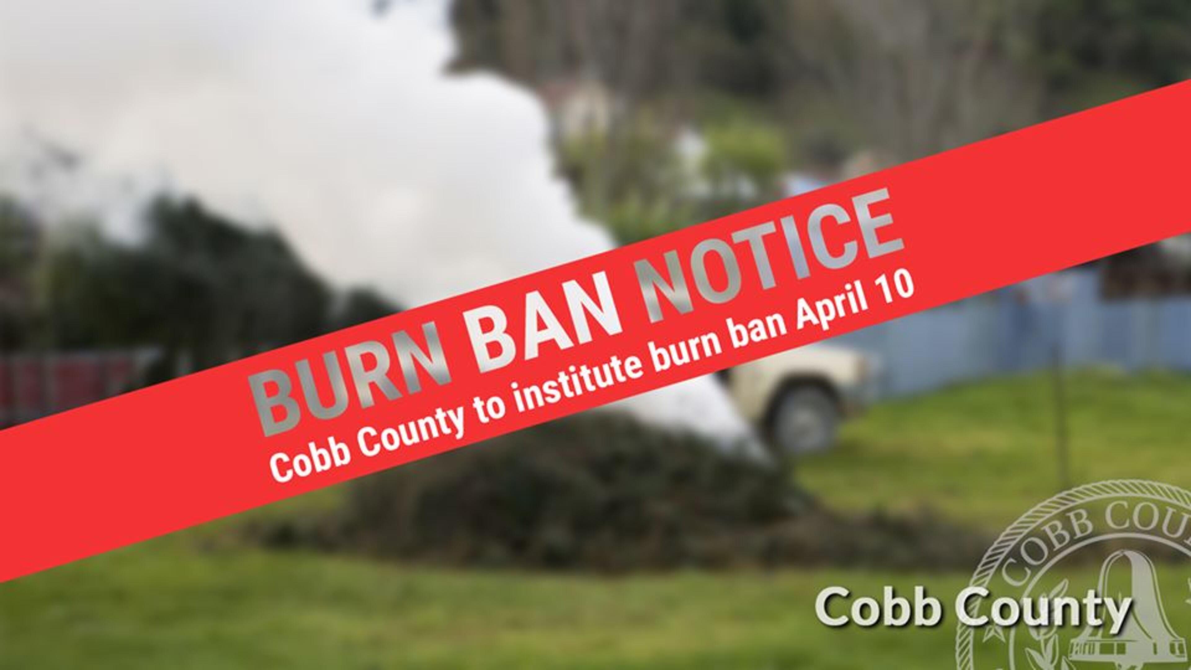 Cobb County is changing the beginning of the annual burn ban from May 1 to April 10. (Courtesy of Cobb County)