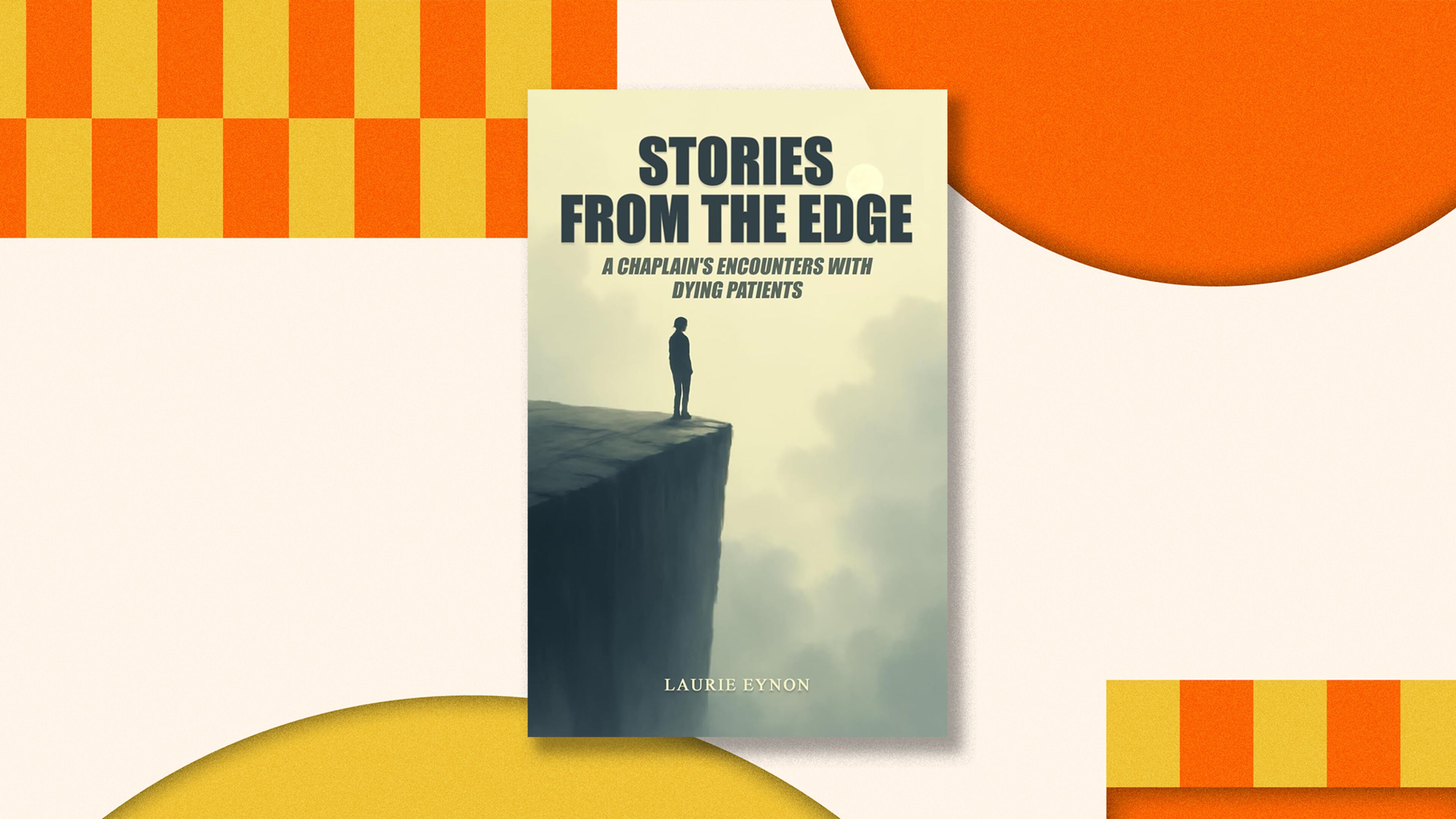 In “Stories from the Edge,” Laurie Eynon delivers 17 short essays about her experience as a hospital chaplain providing comfort to dying patients and their families. (Courtesy of Laurie Eynon)