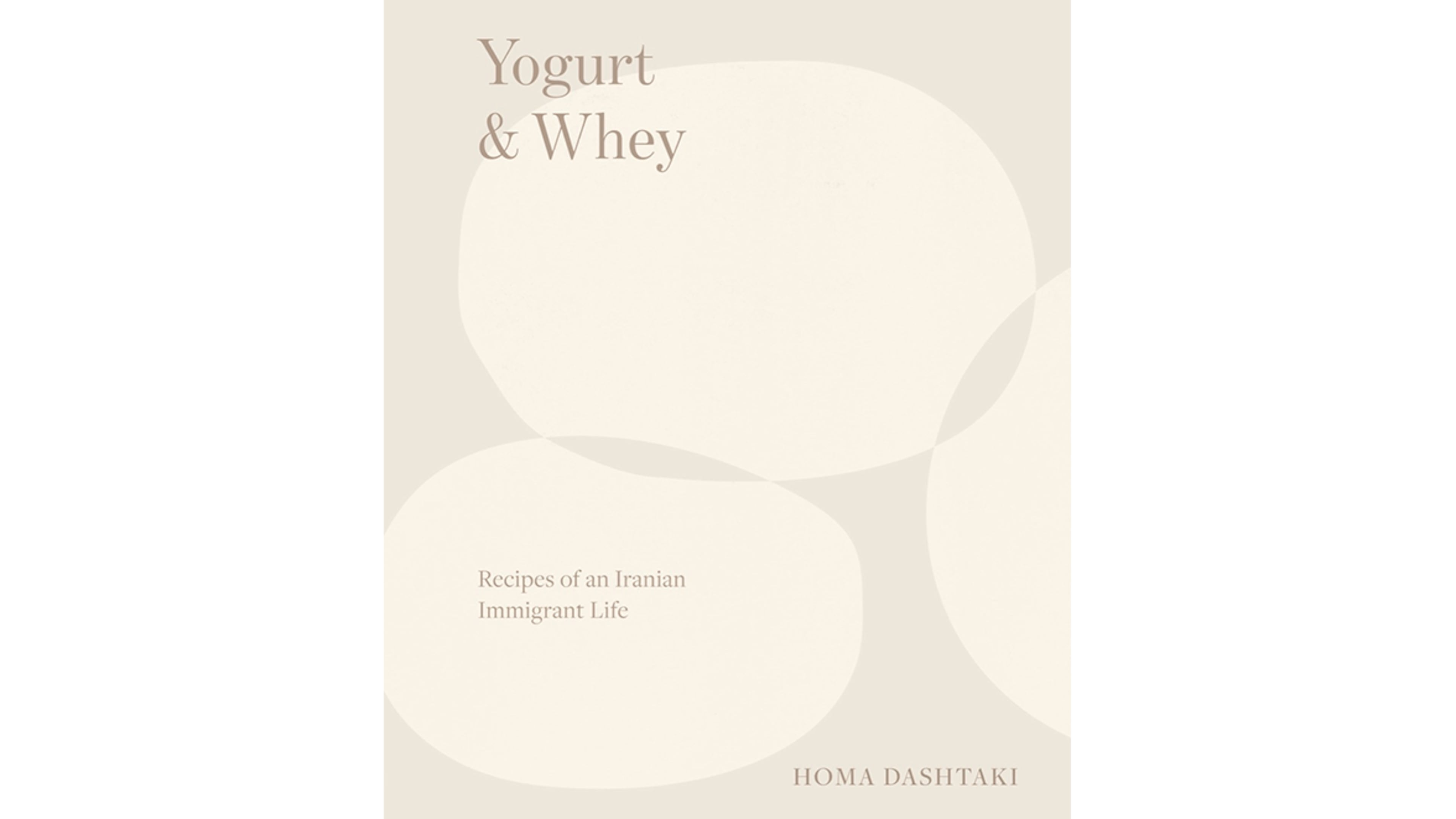 "Yogurt and Whey: Recipes of an Iranian Immigrant Life" by Homa Dashtaki (Norton, $40)