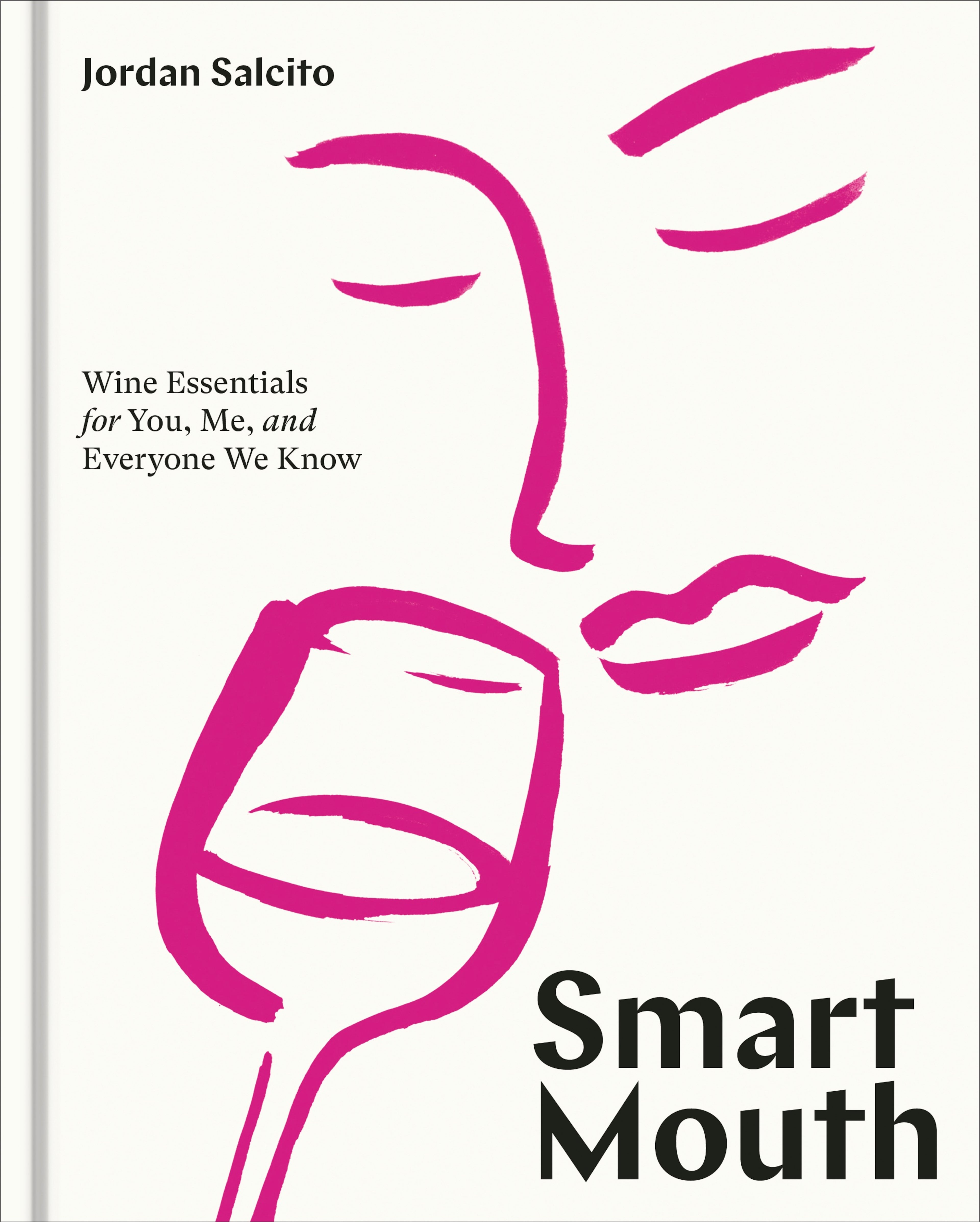 Acclaimed sommelier Jordan Salcito writes an engaging guide to wine essentials in "Smart Mouth." (Ten Speed, $35) (Courtesy of Ten Speed Press)