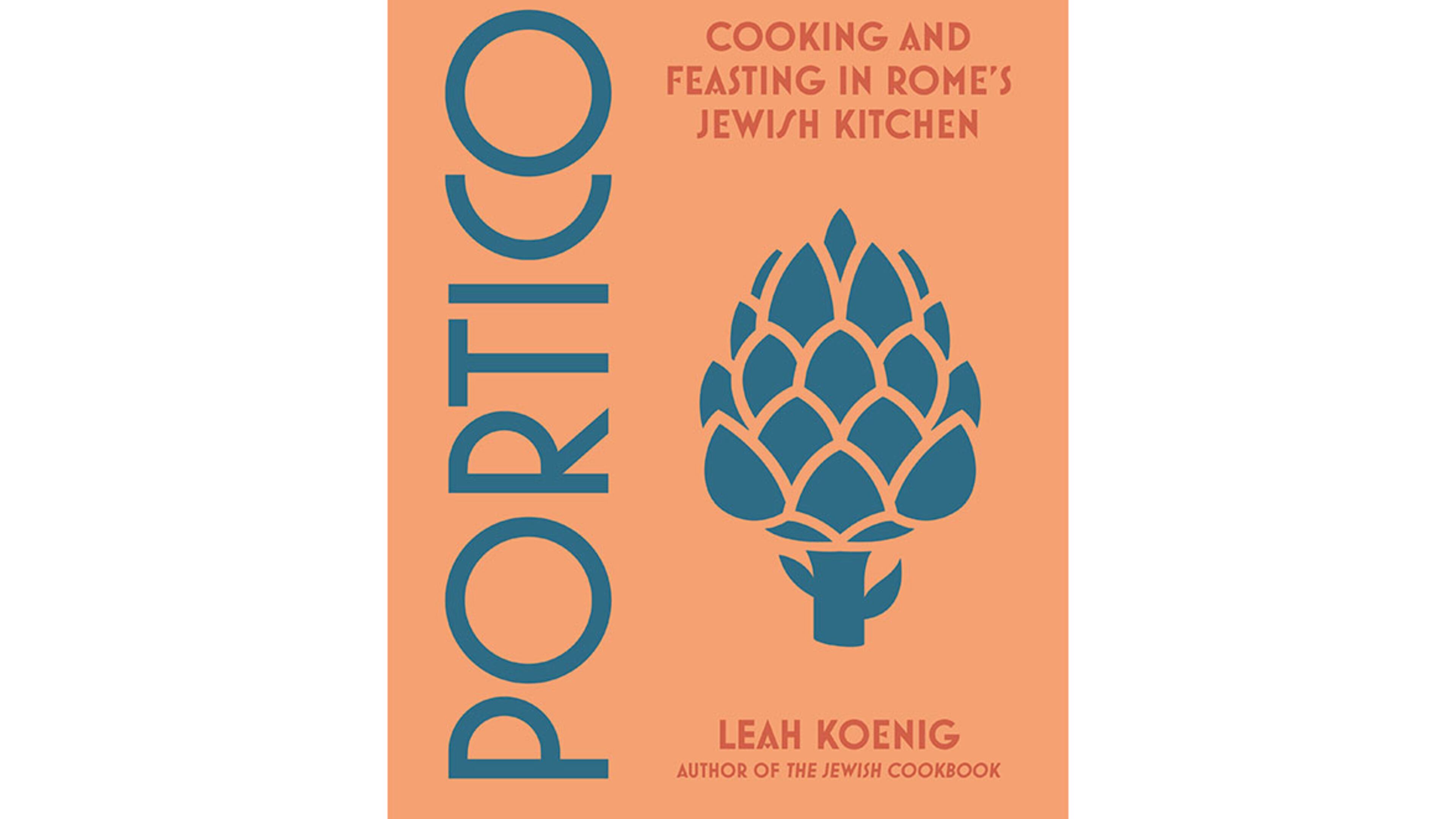 "Portico: Cooking and Feasting in Rome's Jewish Kitchen" by Leah Koenig (Norton, $37.50).