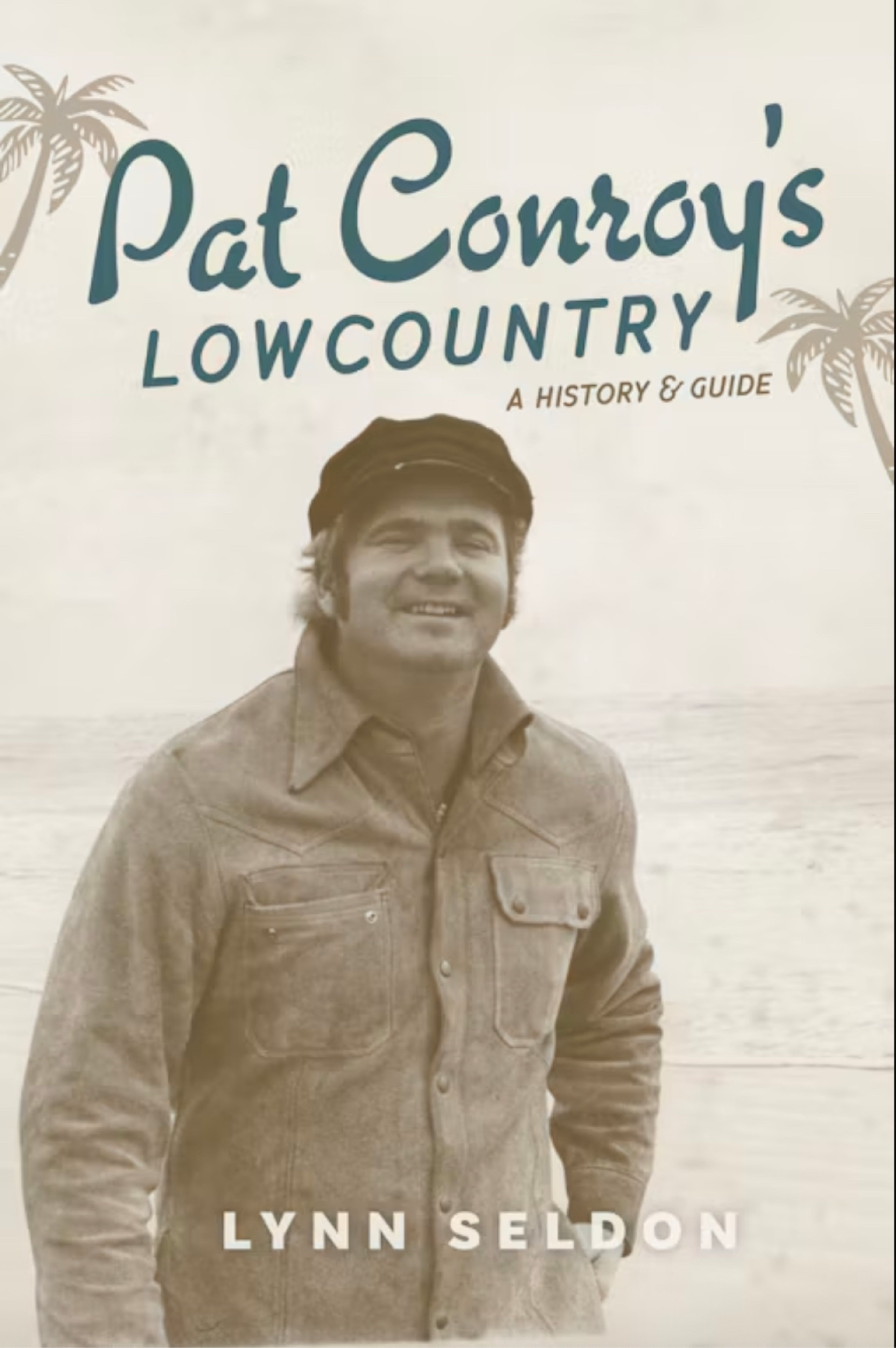 "Pat Conroy's Lowcountry" by Lynn Seldon
(Courtesy of The History Press/Arcadia Publishing)