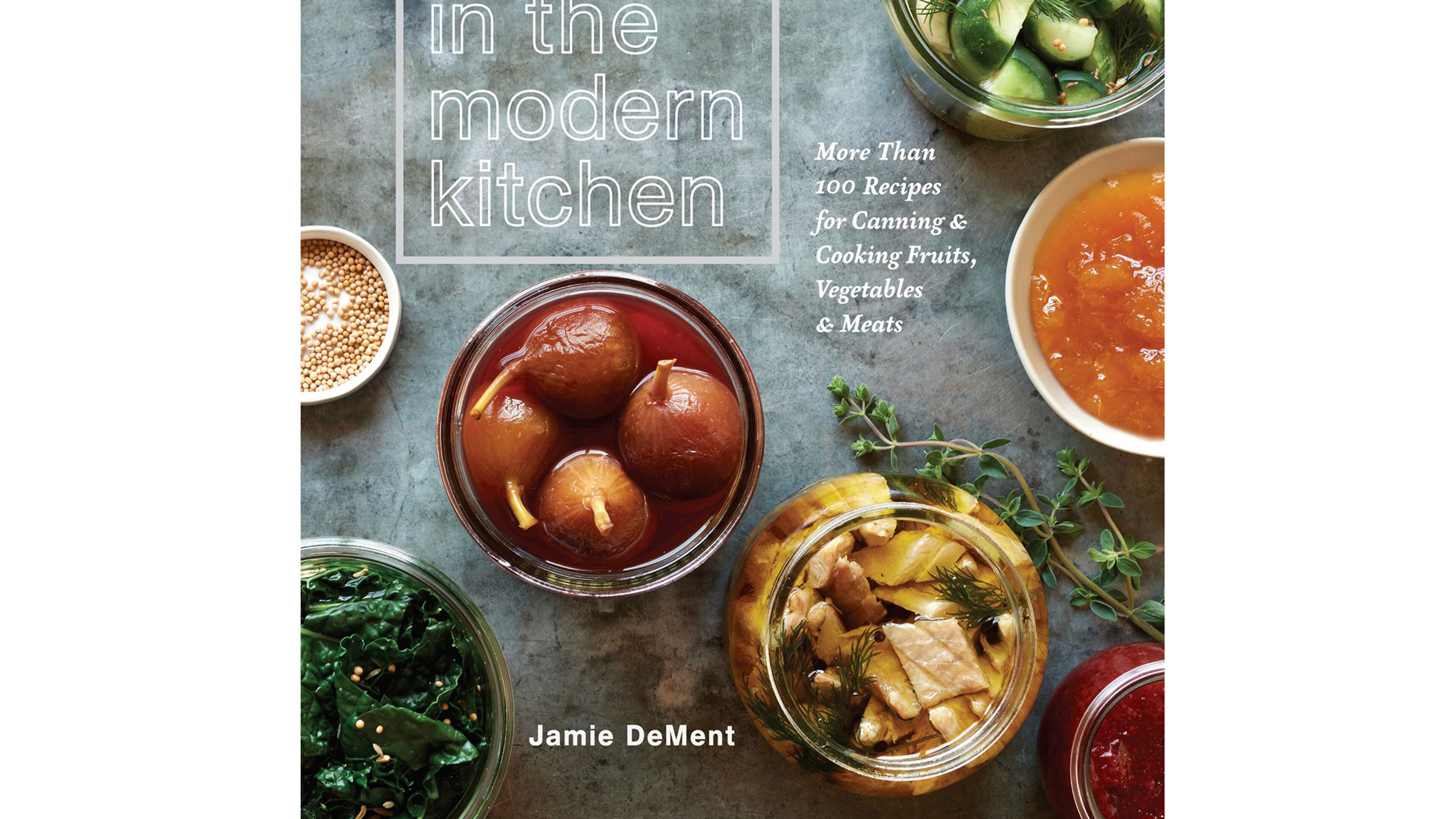 'Canning in the Modern Kitchen' by Jamie DeMent