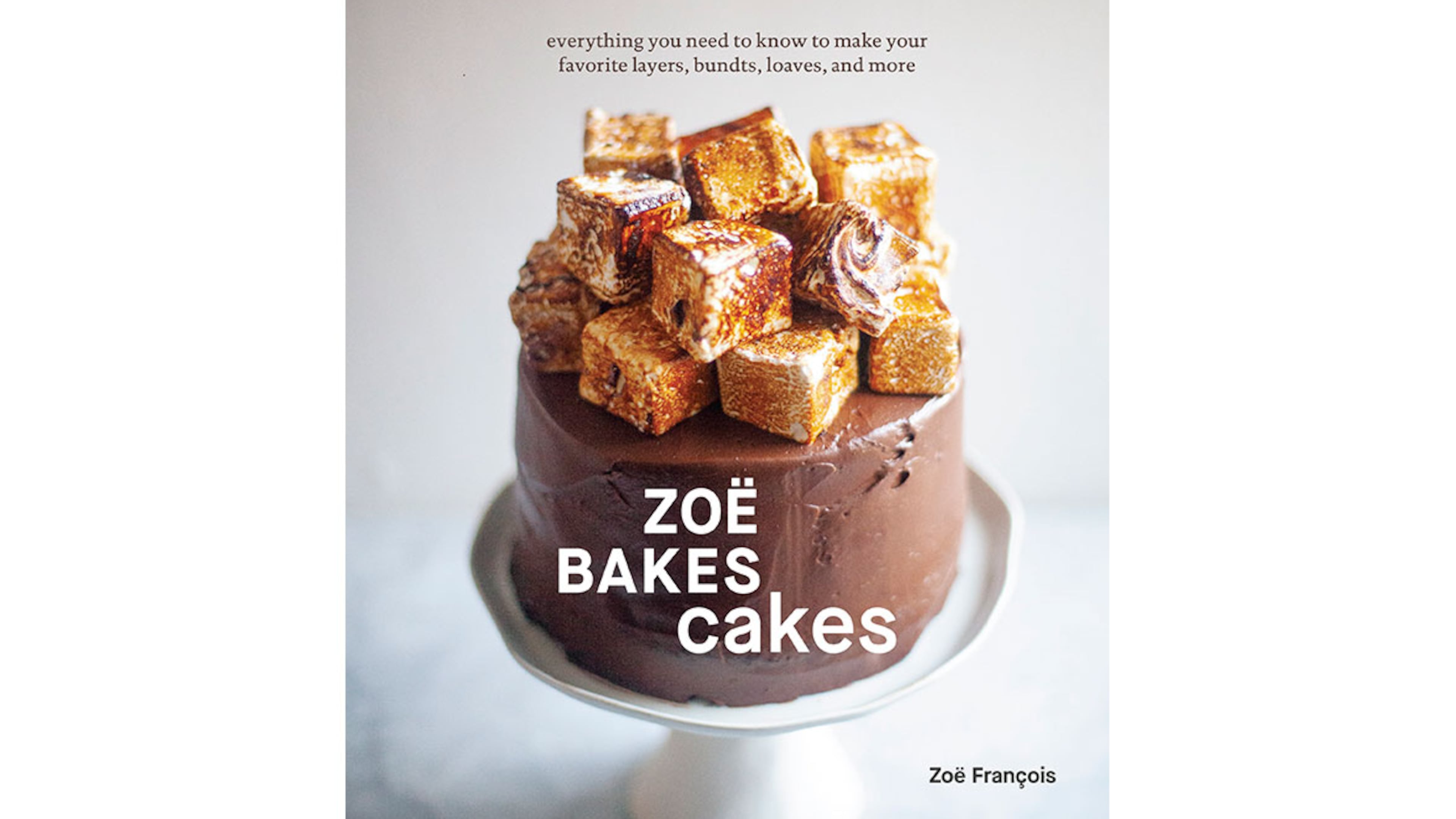 "Zoë Bakes Cakes: Everything You Need to Know to Make Your Favorite Layers, Bundts, Loaves, and More" by Zoë François (Ten Speed, $30)