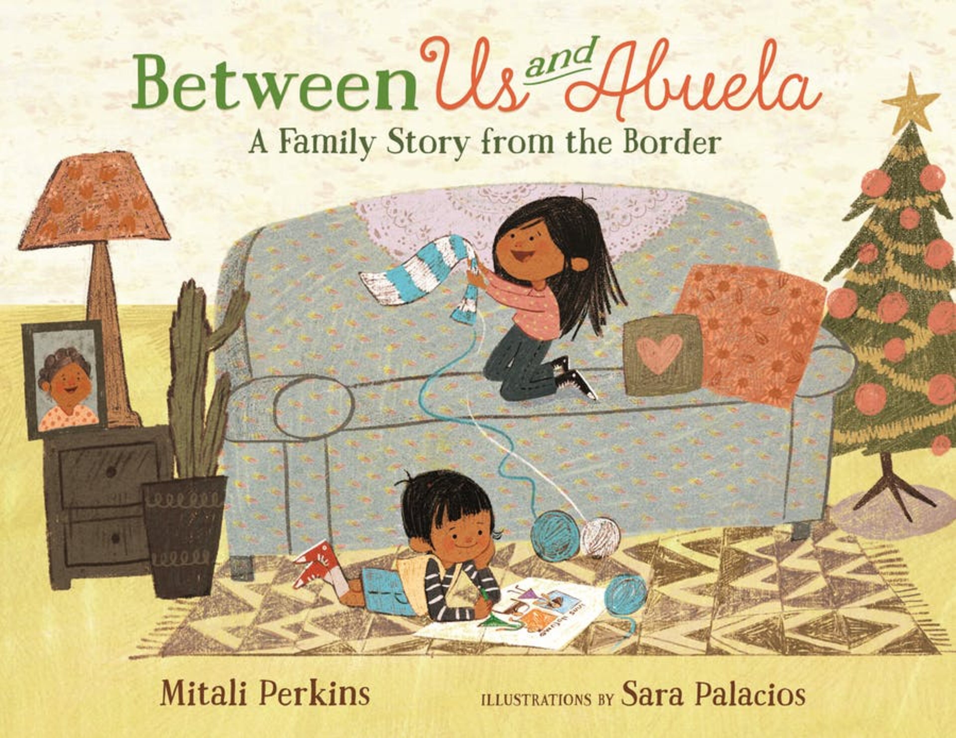 "Between Us and Abuela: A Family Story From the Border" by Mitali Perkins, illustrated by Sara Palacios