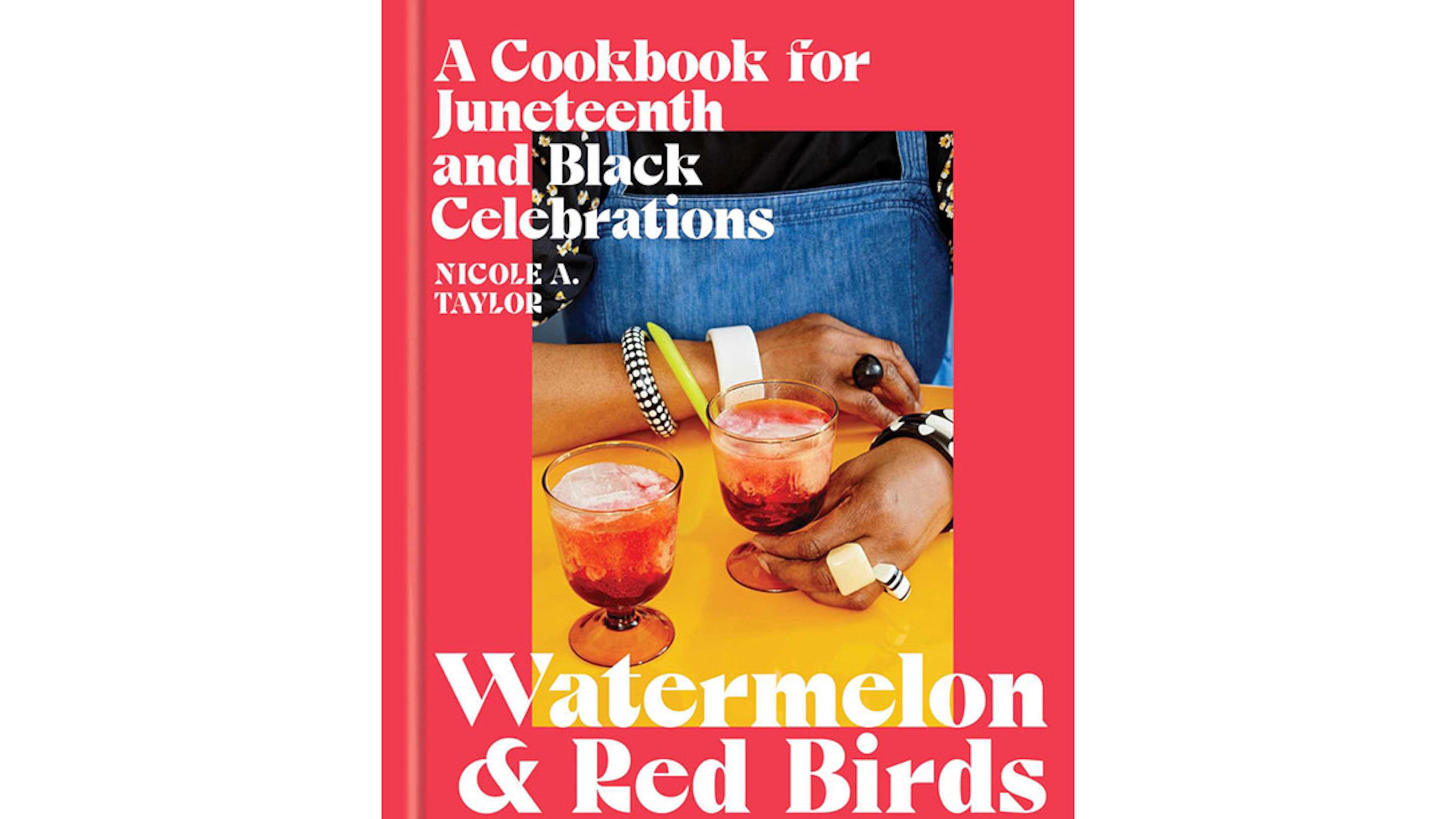 "Watermelon and Red Birds: A Cookbook for Juneteenth and Black Celebrations" by Nicole A. Taylor (Simon and Schuster, $29.99)