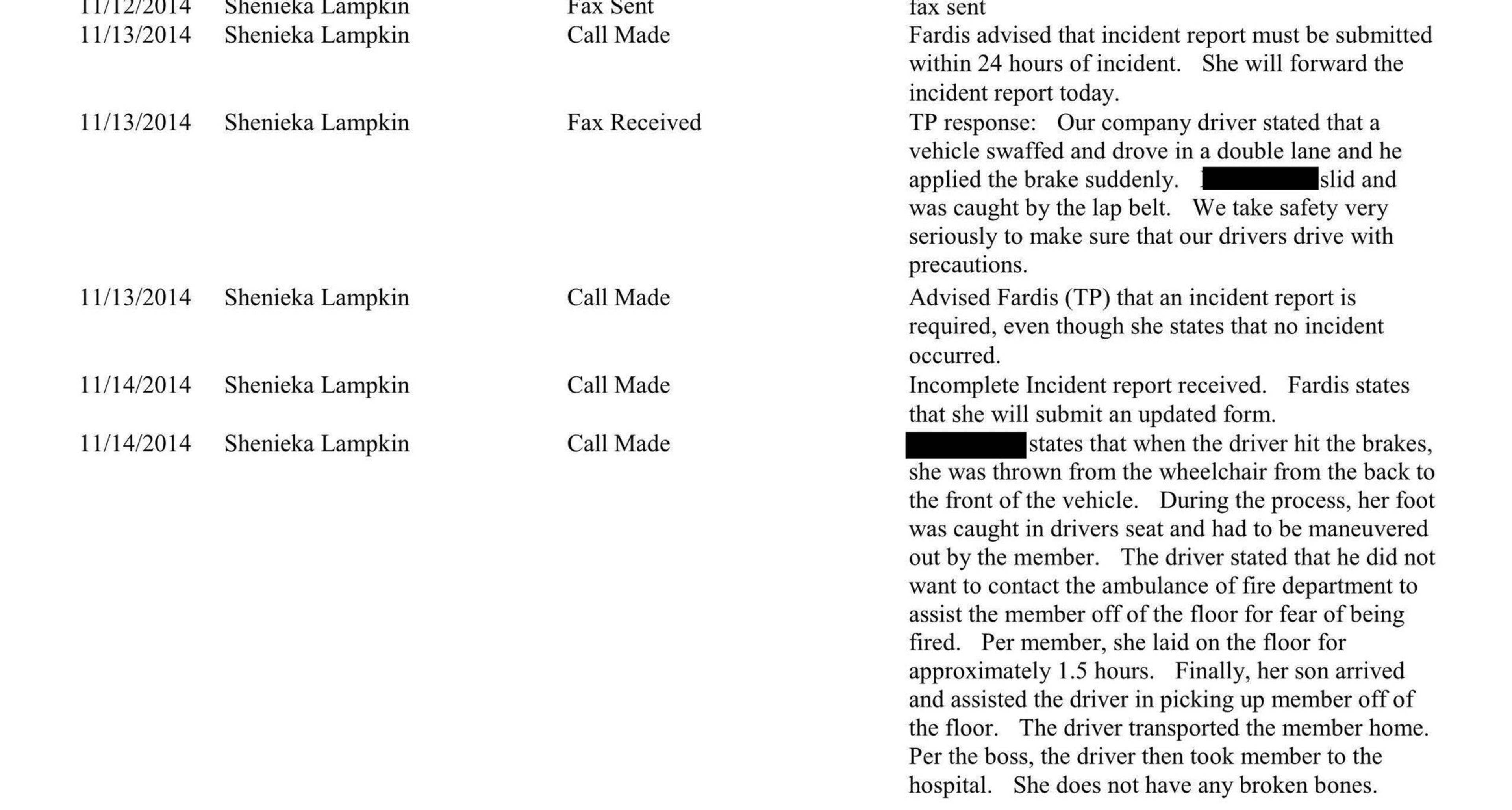 This report shows that after a Medicaid patient reported that she flew from her wheelchair and was hit in the head when a driver suddenly braked, the transport company initially denied that any incident had occurred. Later, the company acknowledged what happened and said the driver did not call an ambulance or the fire department for fear of being fired. SPECIAL