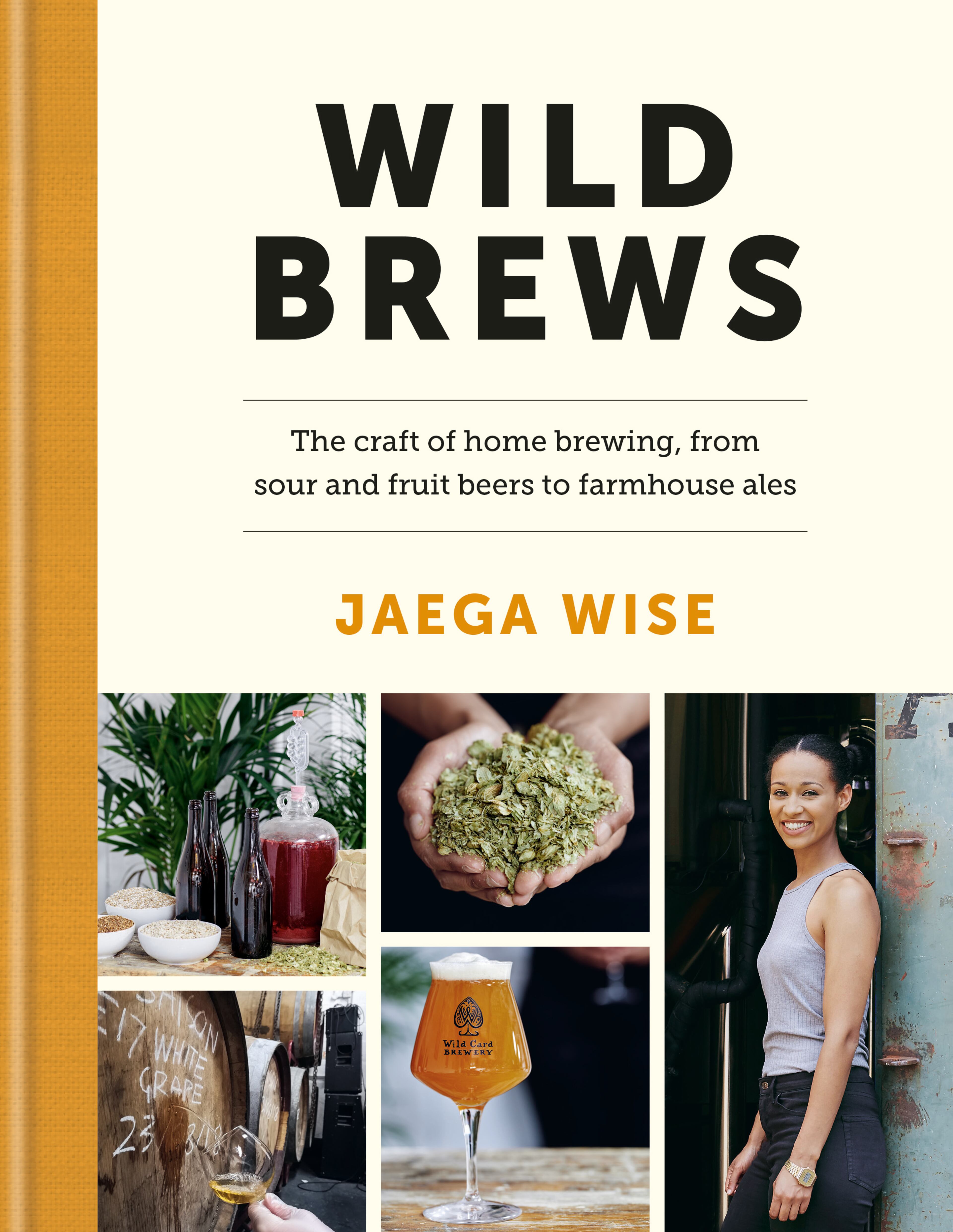 In "Wild Brews," fermentation expert Jaega Wise takes the reader on an exploration of home-brewing techniques, recipes and troubleshooting. Courtesy of Kyle Books