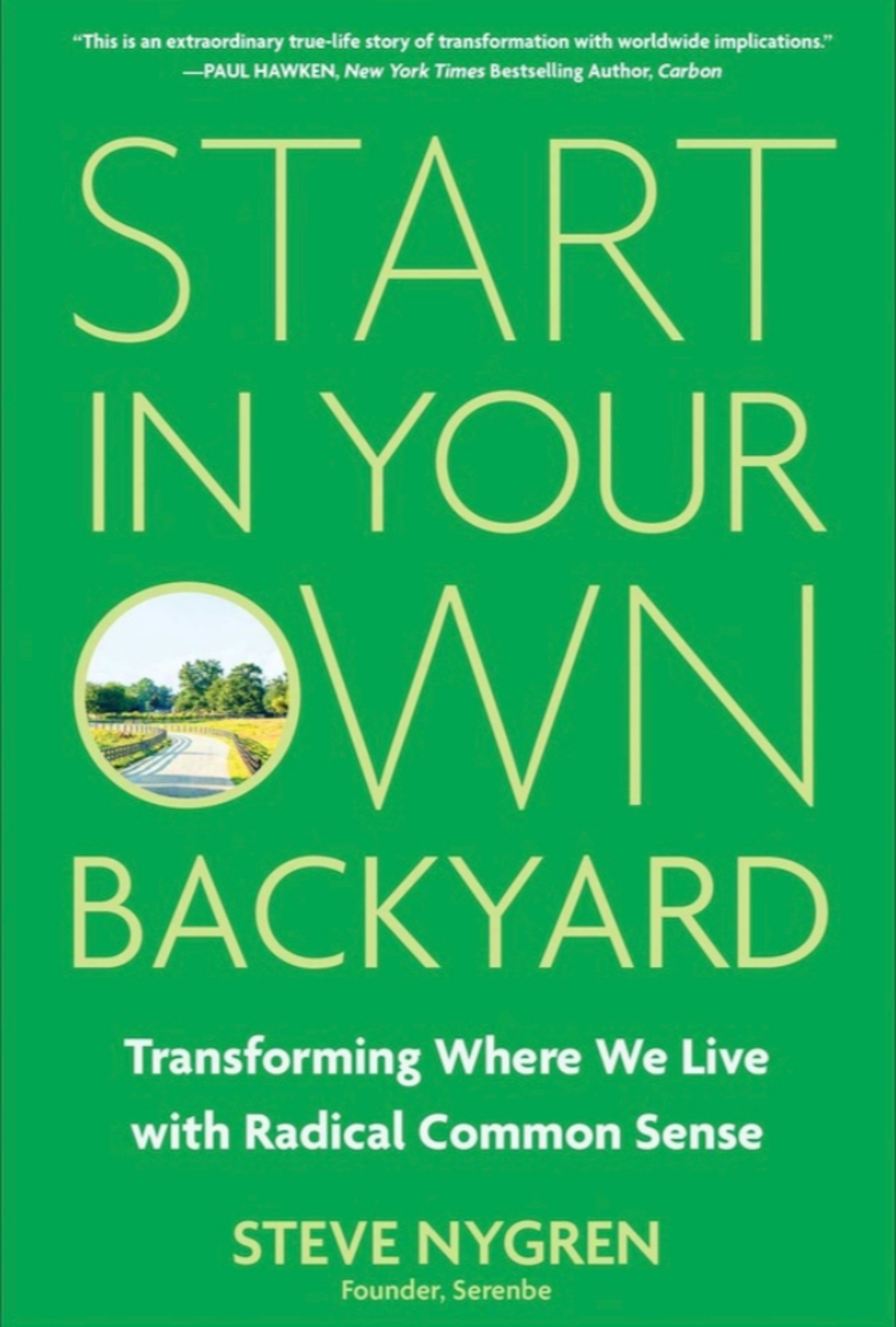 Part memoir, part manifesto, “Start in Your Own Backyard” places Steve Nygren alongside other thought leaders who’ve used their careers to argue for a different way of living. (Courtesy of Matt Holt Books)