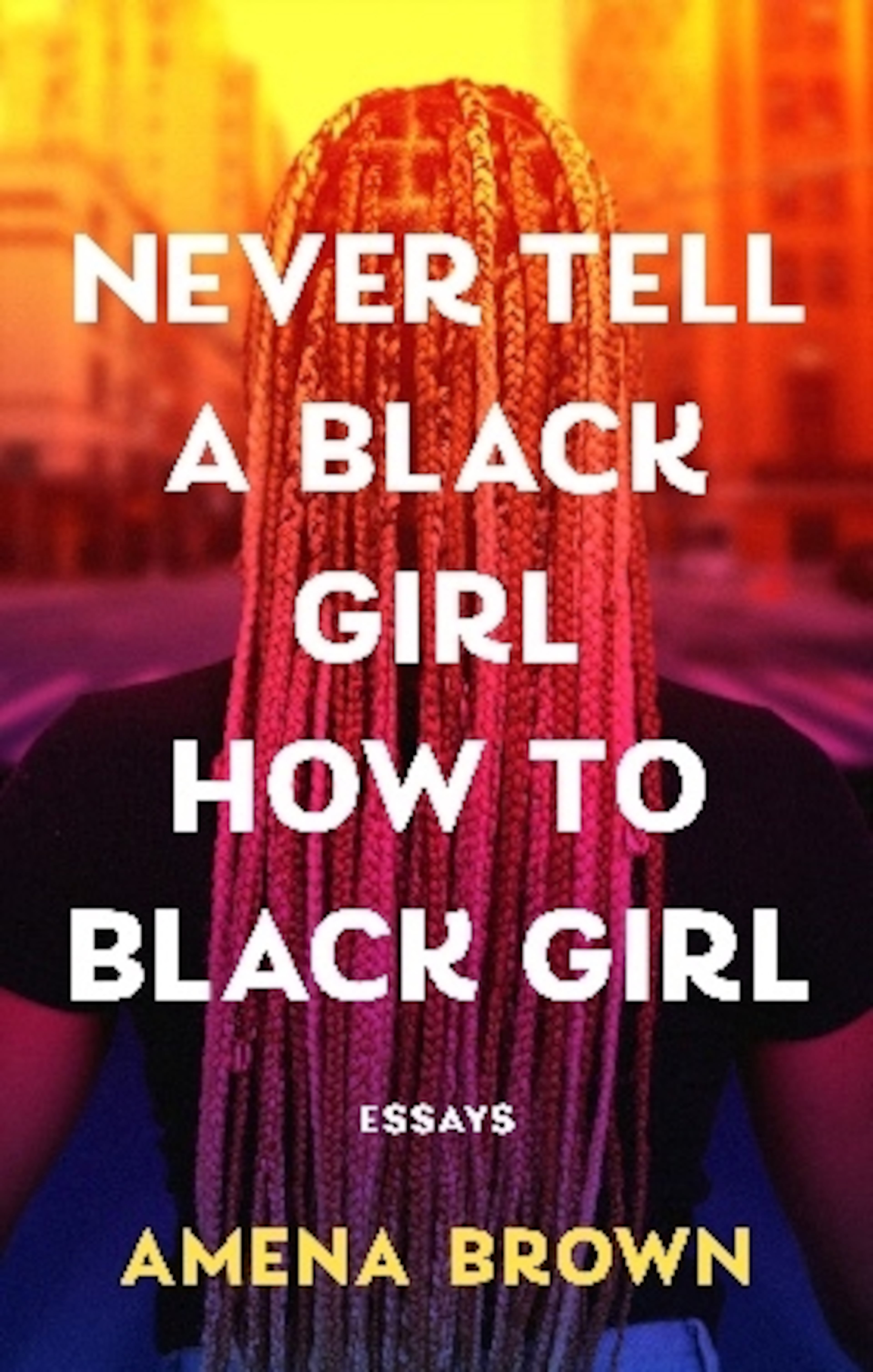 "Never Tell a Black Girl How to Black Girl" by Amena Brown. (Courtesy of Tiny Reparations Books)