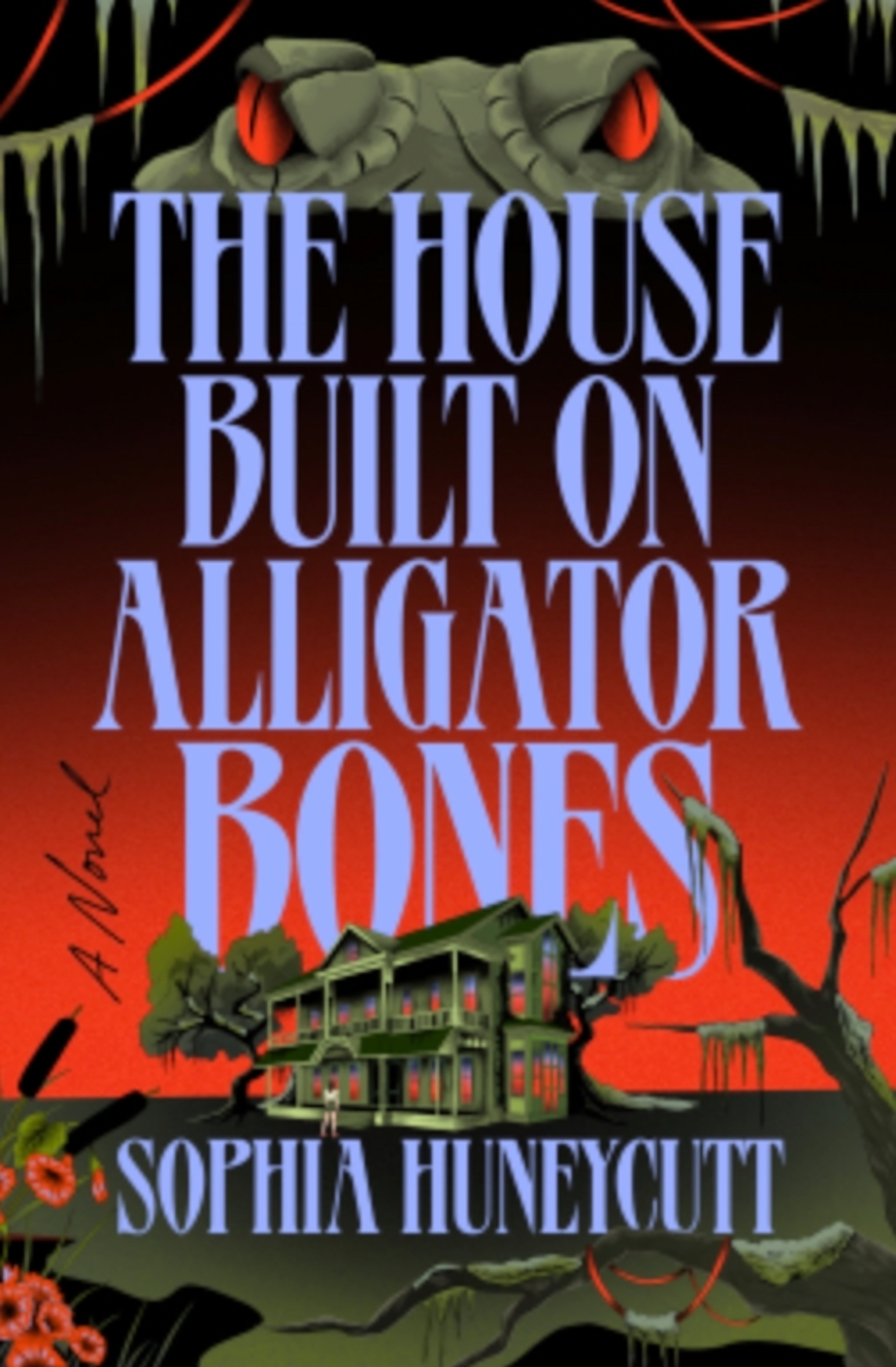 "The House Built on Alligator Bones" by Sophia Huneycutt (Courtesy of Dutton)
