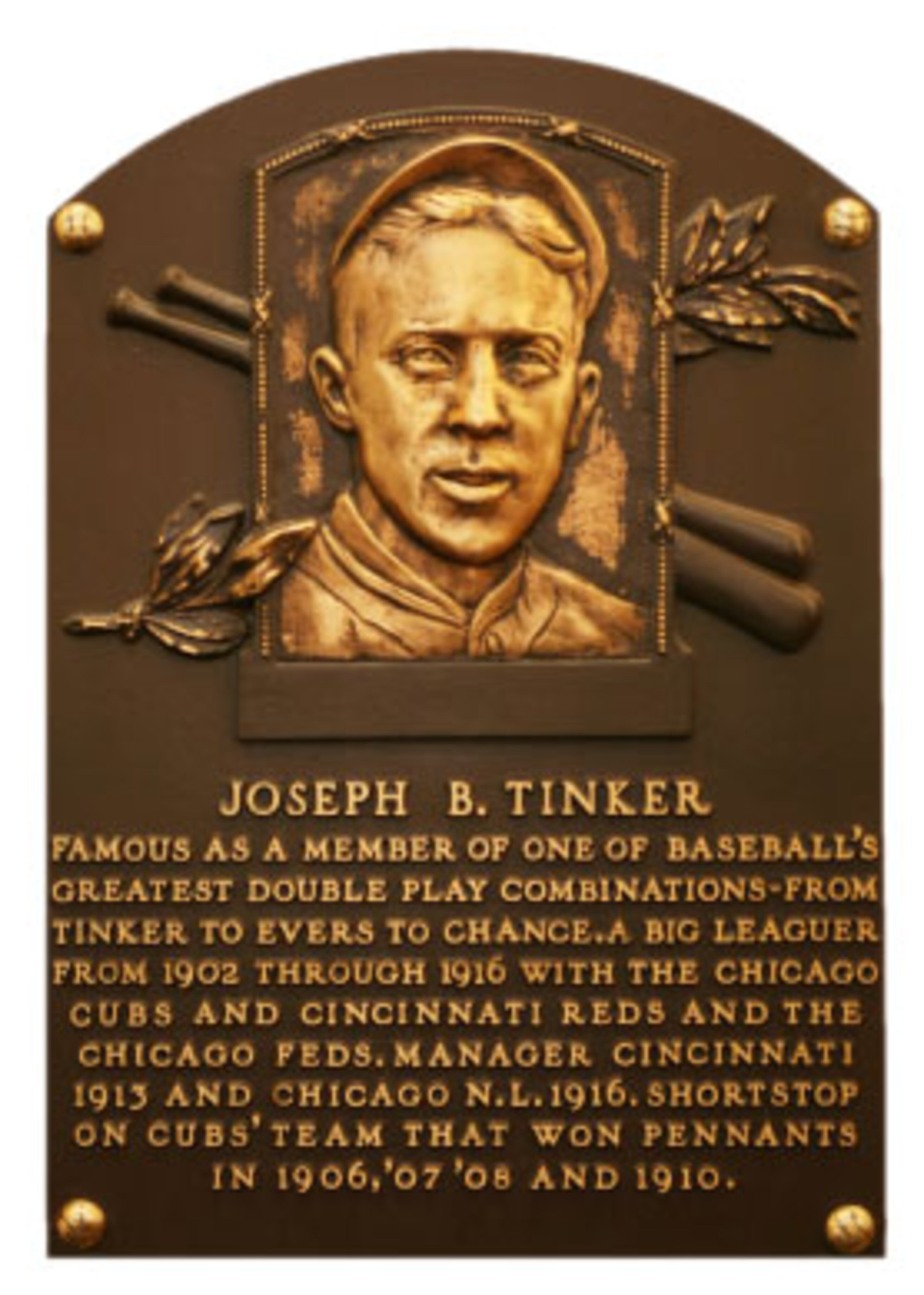 Joseph Tinker: Shortstop, who played for the Chicago Cubs (1902-1912, 1916); Cincinnati Reds (1913); and the Chicago Whales of the Federal League (1914-1915). Tinker was elected to the Hall of Fame by the Veterans Committee in 1946.