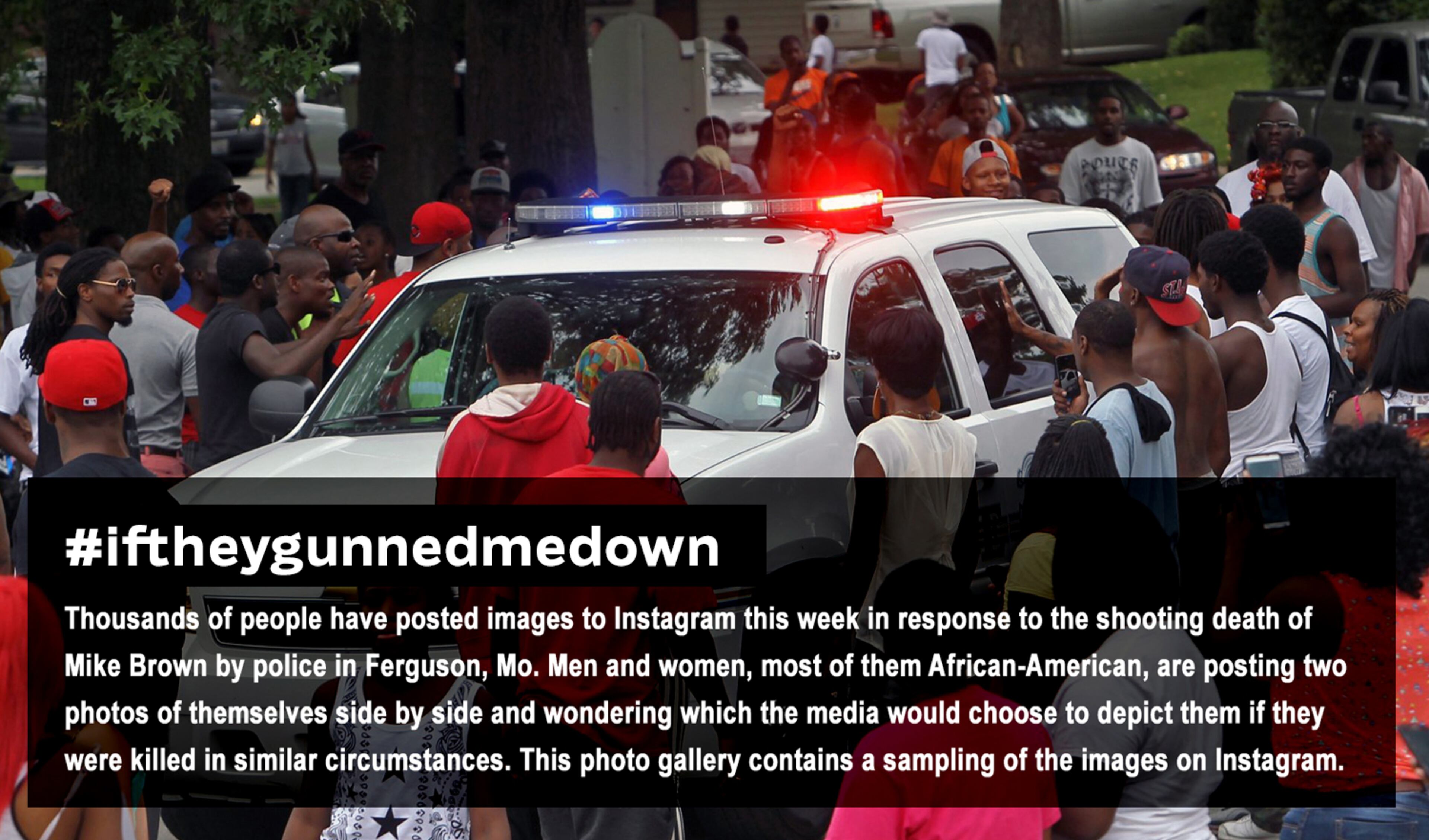 People in Ferguson, Mo., slap the side of a city police car as they protest the police shooting of an unarmed teenager. Michael Brown was 18.