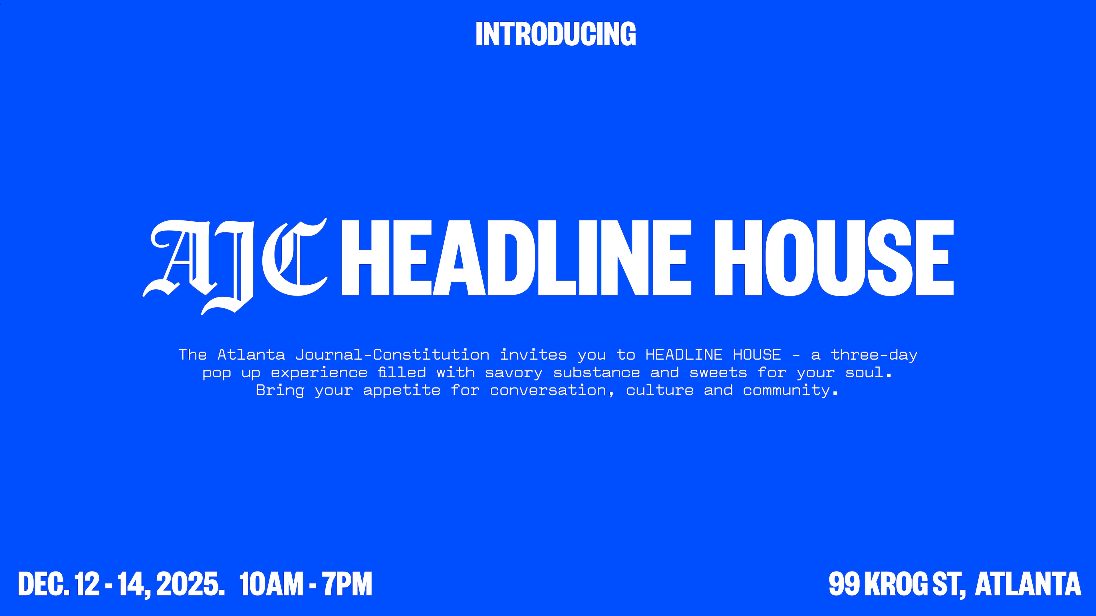 Designed as a vibrant convergence of culture, community, and food, the AJC Headline House will showcase the AJC’s mission to inform, inspire and empower generations of curious minds through distinctive journalism, storytelling and thought-provoking commentary, all wrapped in a distinctive southern accent.