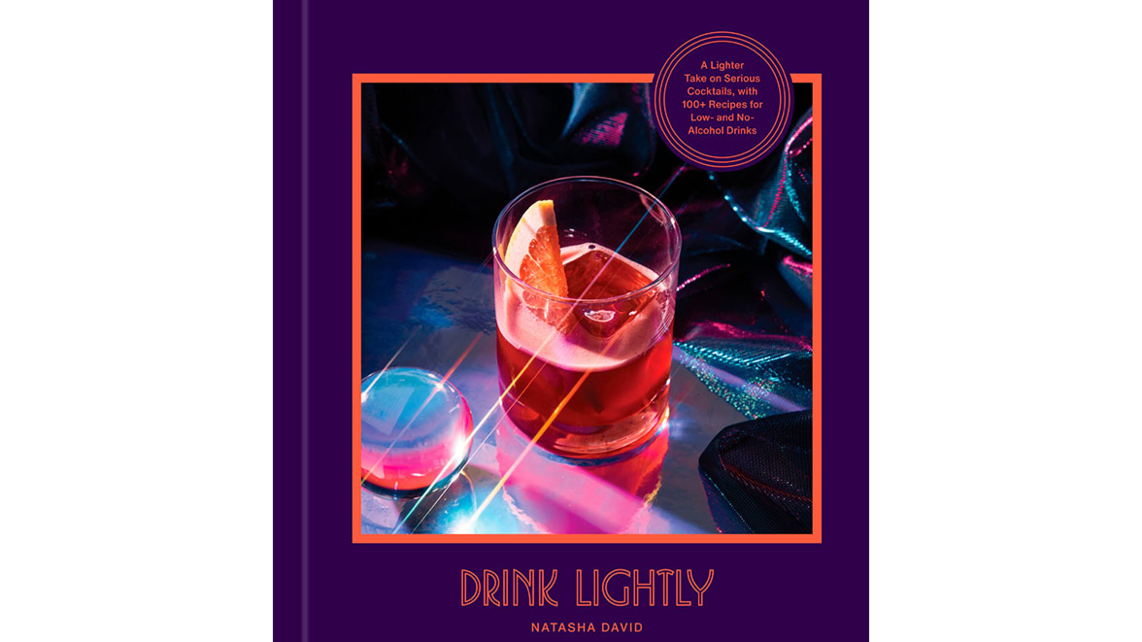 "Drink Lightly: A Lighter Take on Serious Cocktails, with 100+Recipes for Low- and No-Alcohol Drinks" by Natasha David (Potter, $26.99)
