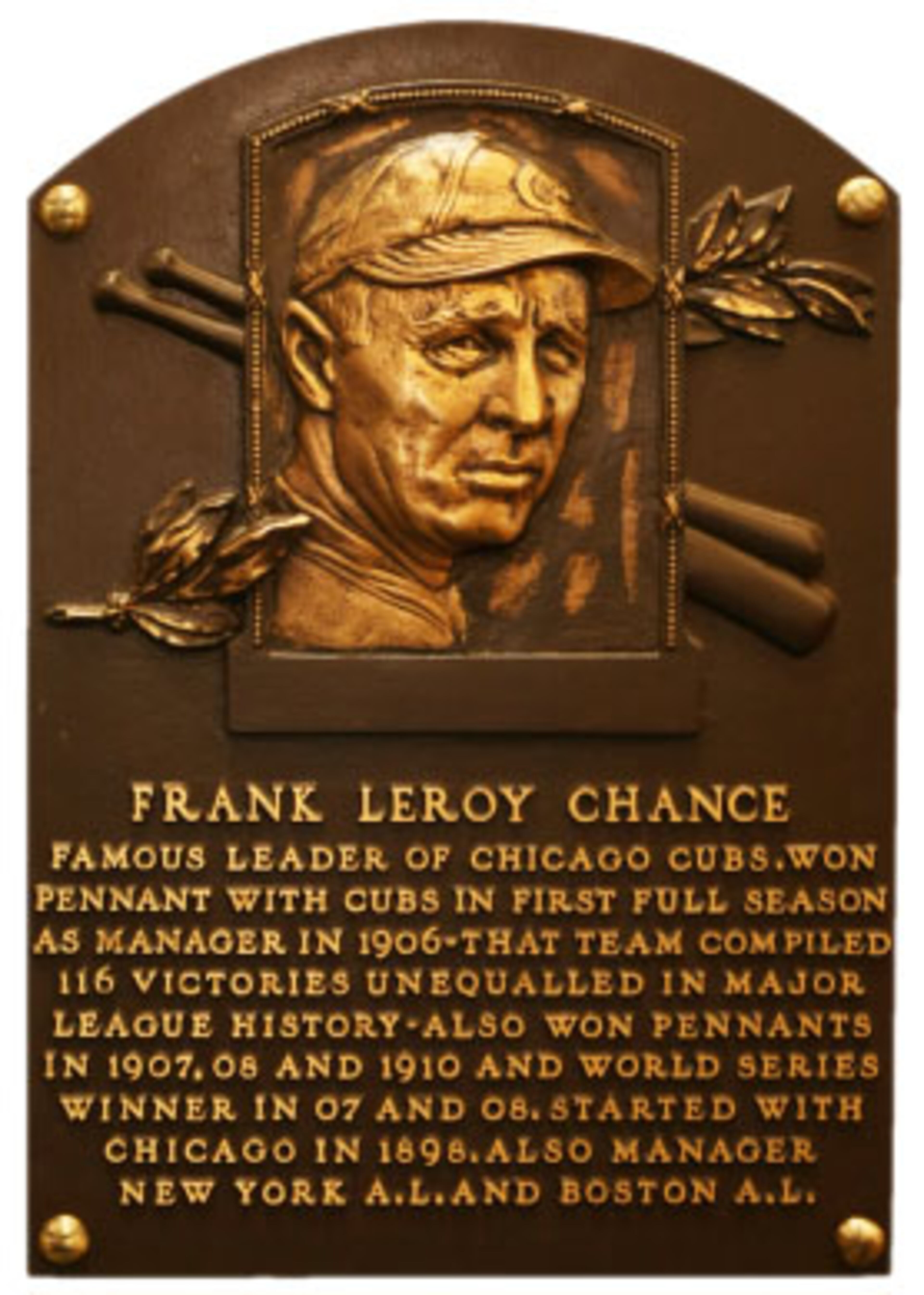 Frank Chance: First baseman, who played for the Chicago Cubs (1898-1912) and New York Yankees (1913-14). He was elected to the Hall of Fame by the Veterans Committee in 1946. Best known as the first baseman in the Tinker-to-Evers-to-Chance double-play combination made famous in the 1910 poem. He guided the Cubs' dynasty, winning four pennants in five years (1906-10) to gain the nickname The Peerless Leader. The club's 116 victories against only 36 losses in 1906 remain unmatched in Major League history.