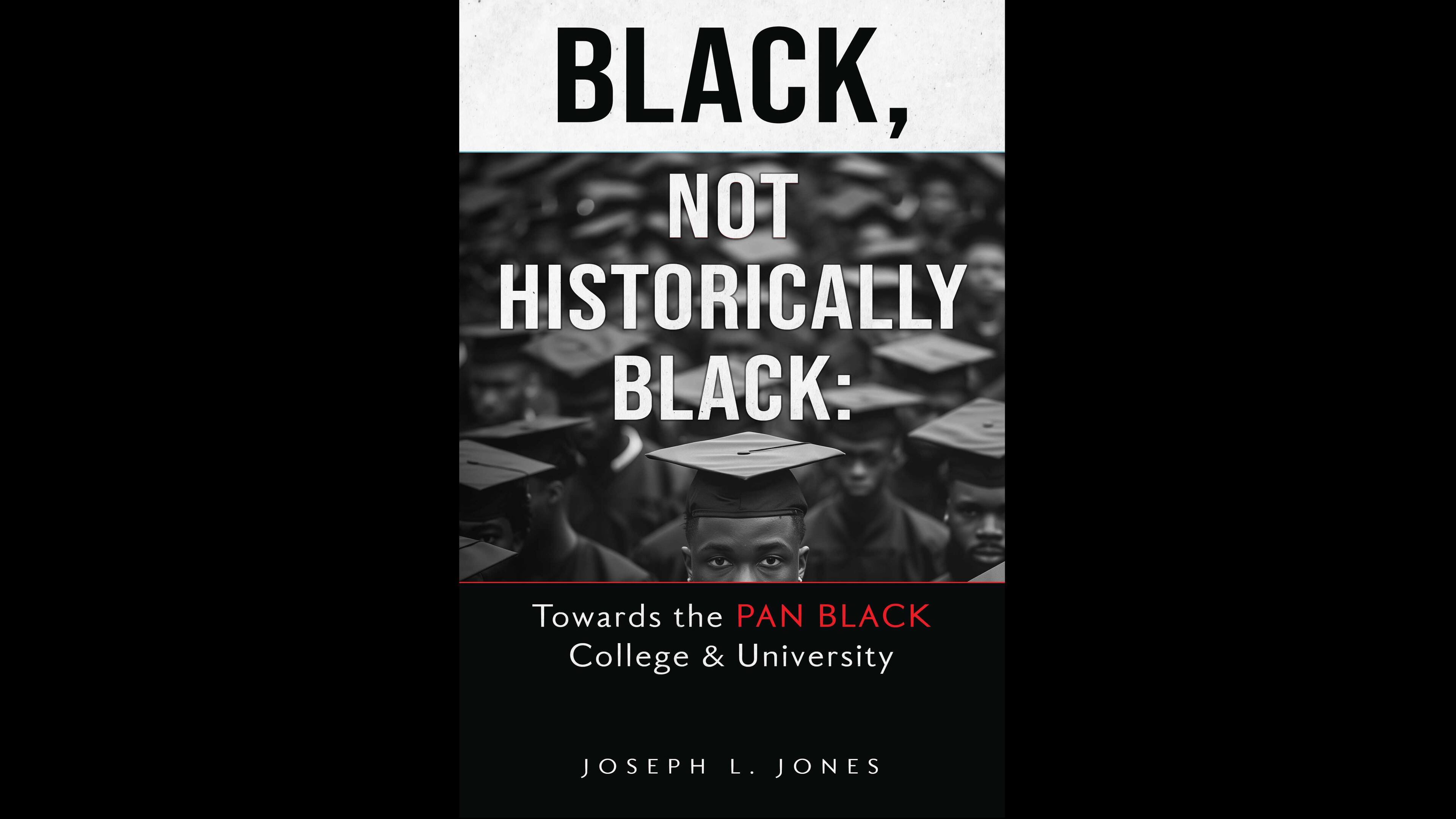 “Black, Not Historically Black: Towards the Pan-Black College and University,” by Joseph L. Jones, is scheduled to be released in late November by Third World Press.