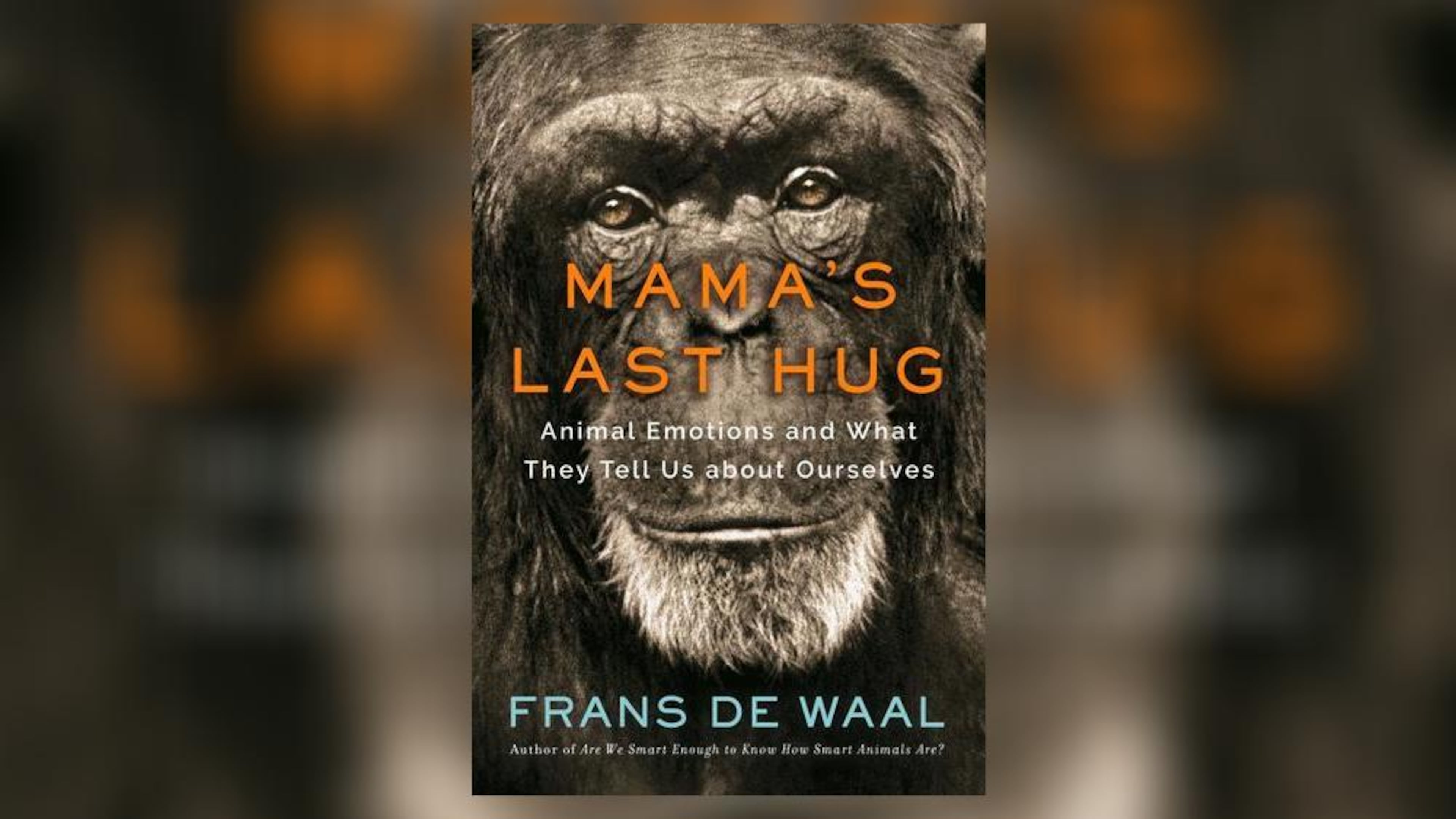 “Mama’s Last Hug” by Frans de Waal. (Book cover: CONTRIBUTED BY W.W. NORTON)