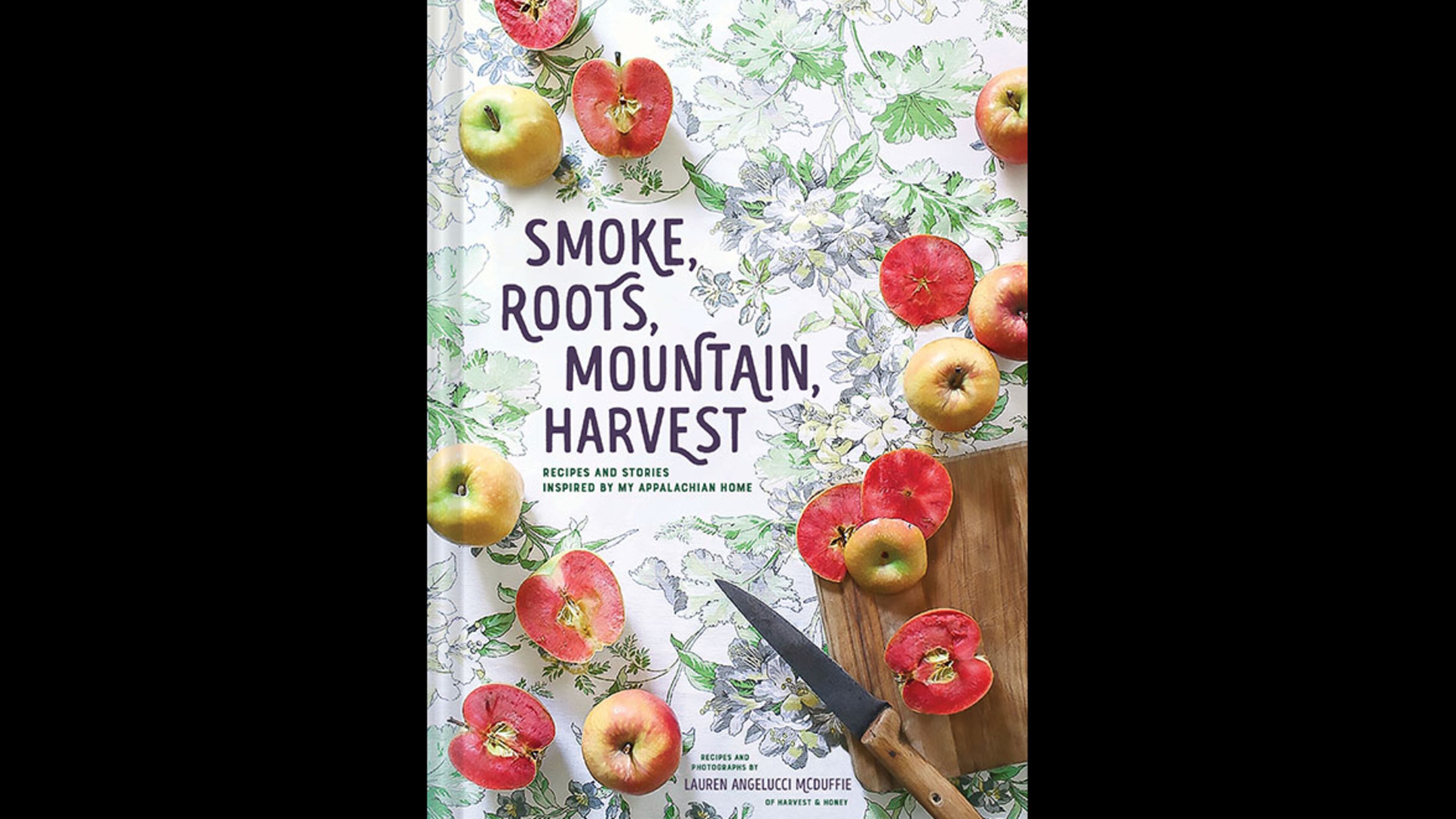 "Smoke, Roots, Mountain, Harvest: Recipes and Stories Inspired by My Appalachian Home" by Lauren Angelucci McDuffie