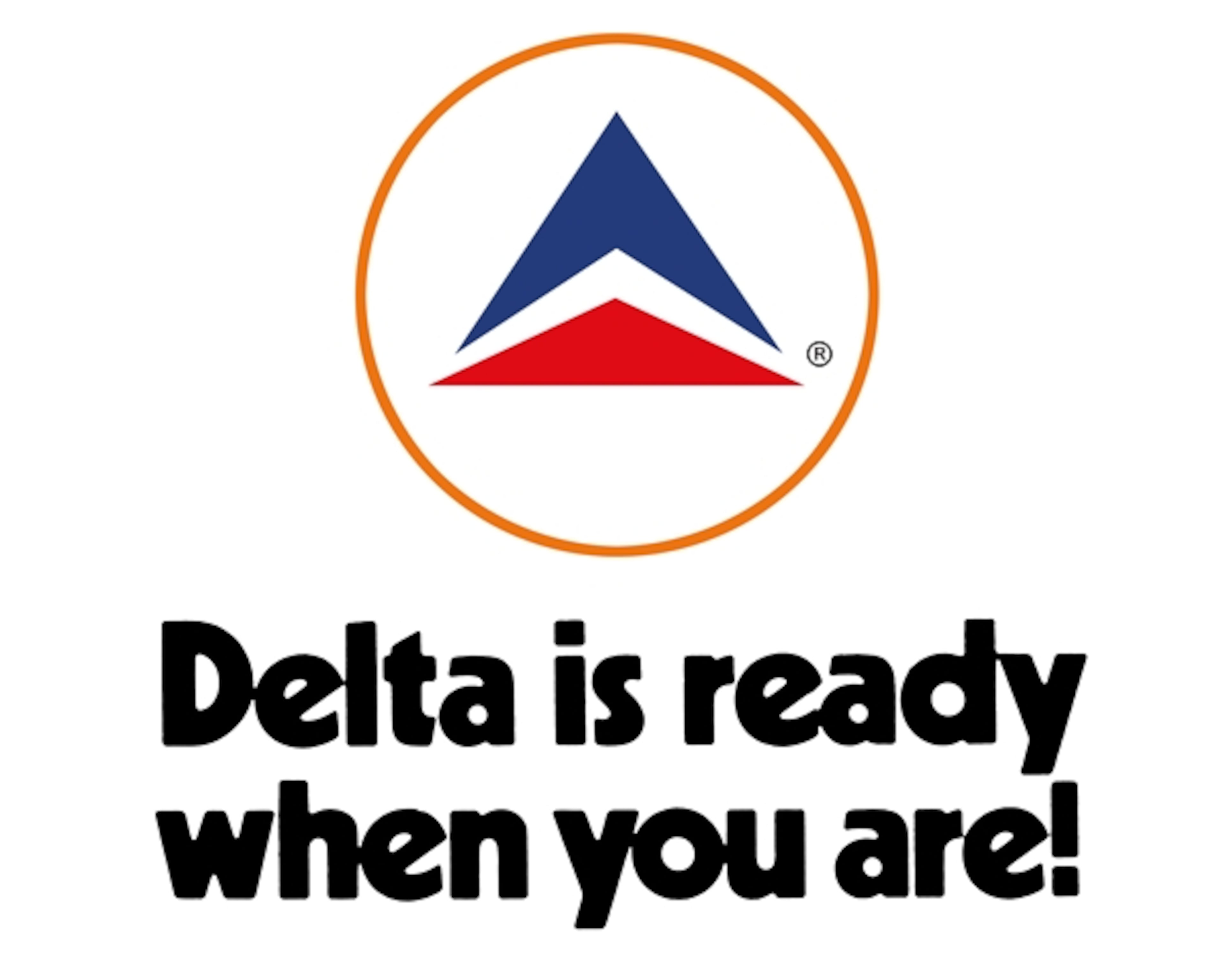 Delta launched the slogan "Delta is ready when you are" in 1968 and again in 1984. Source: Delta Flight Museum