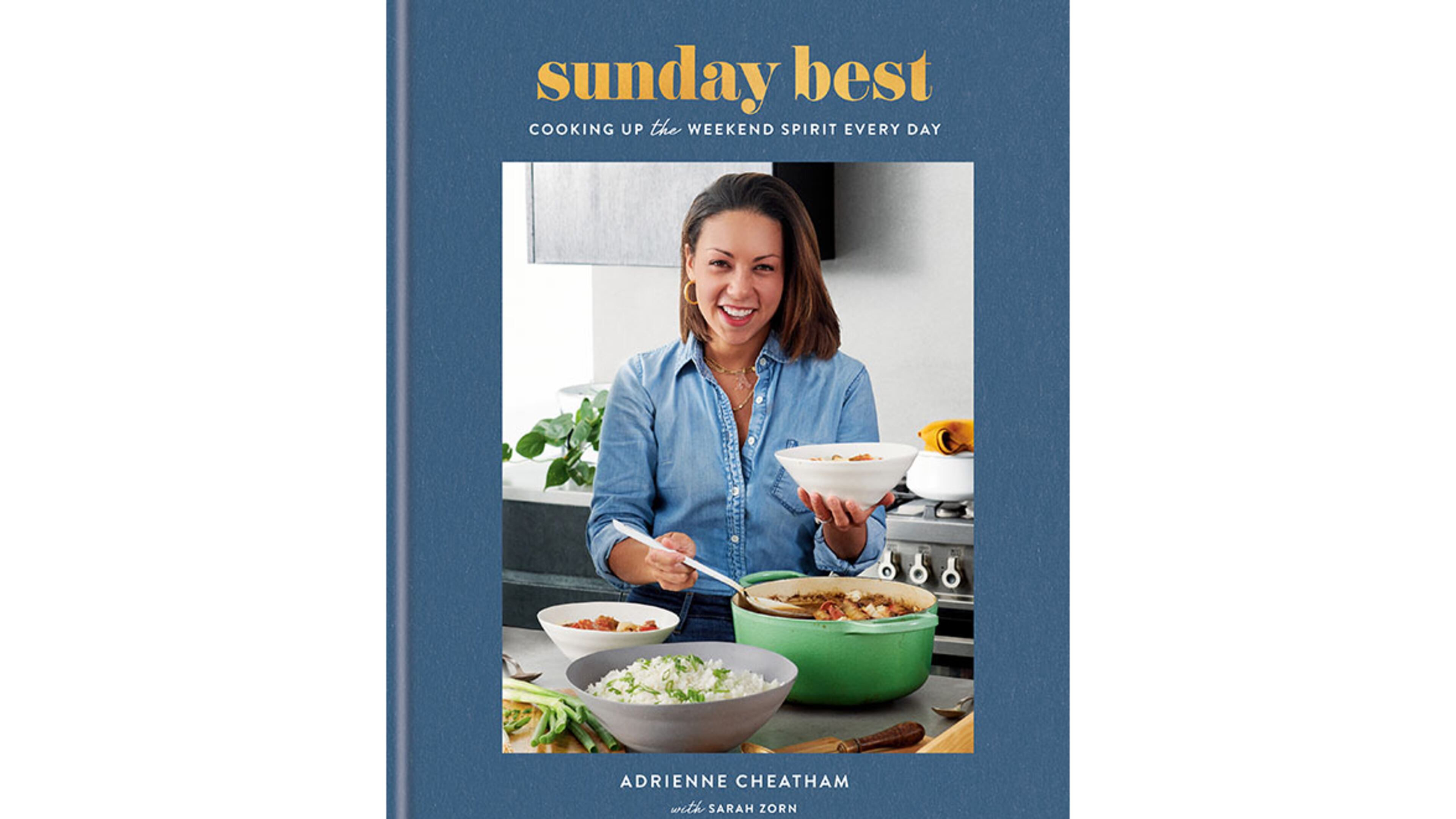 "Sunday Best: Cooking Up the Weekend Spirit Every Day" by Adrienne Cheatham (Potter, $35)