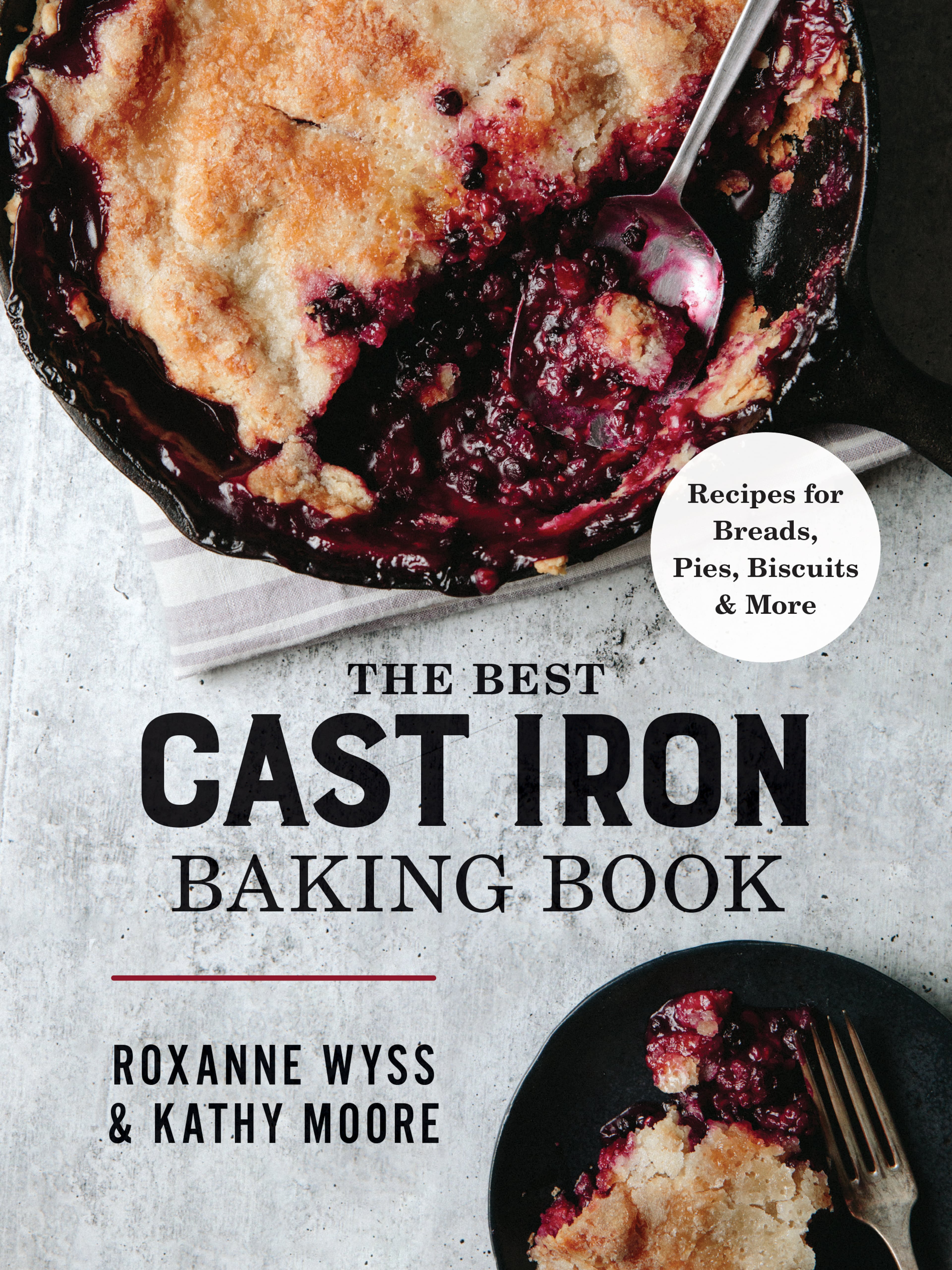 "The Best Cast Iron Baking Book'" by Roxanne Wyss and Kathy Moore offers 80 sweet and savory recipes all using your cast-iron cookware. (Cover and text design copyright © 2021 Robert Rose Inc)