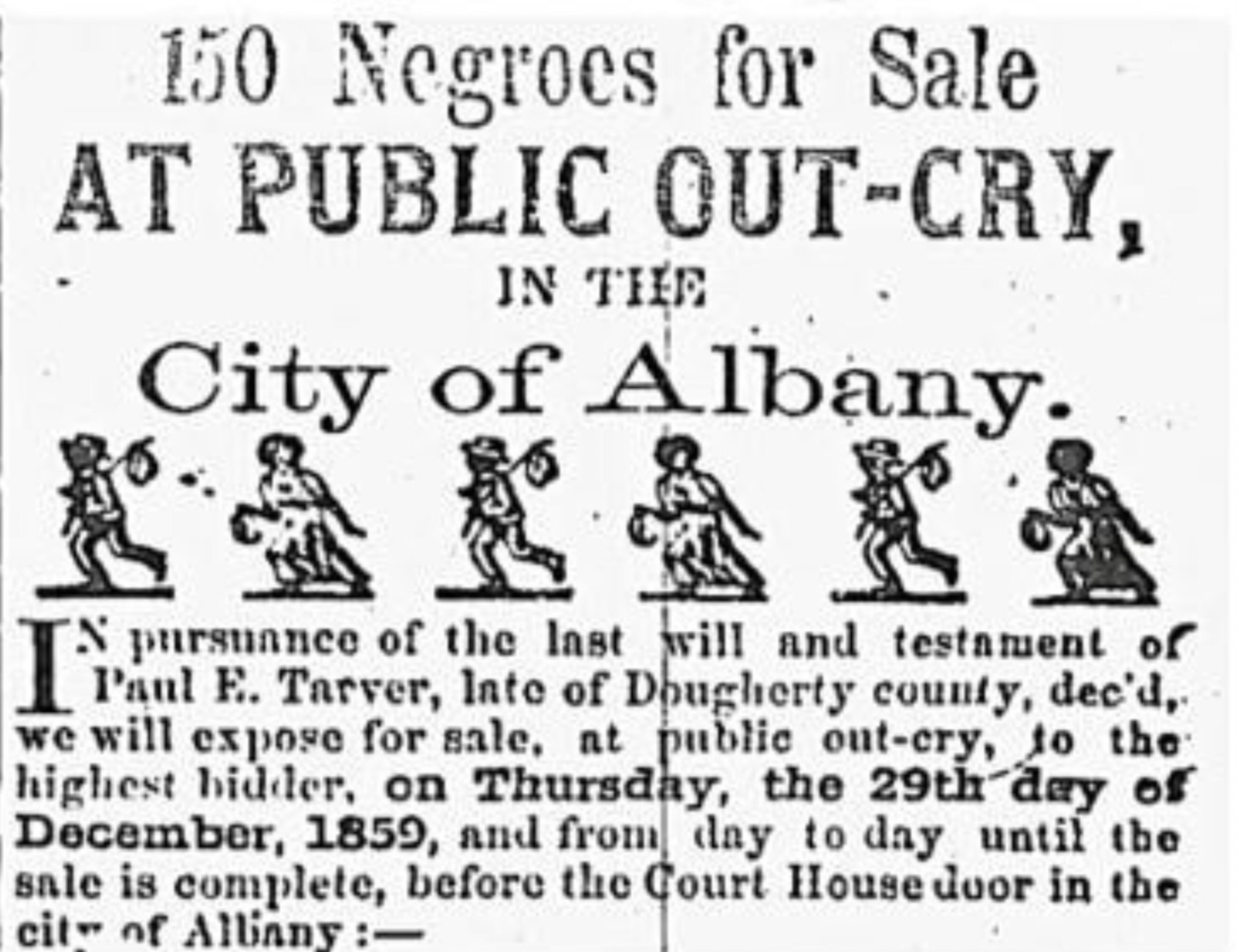 An ad from 1859 announces the sale of 150 slaves owned by Paul Tarver, who inherited the plantation in Albany from his father, Hartwell Hill Tarver. The plantation was purchased in 2011 by New Communities, a nonprofit that supports Black farmers. Courtesy of The Sherrod Institute