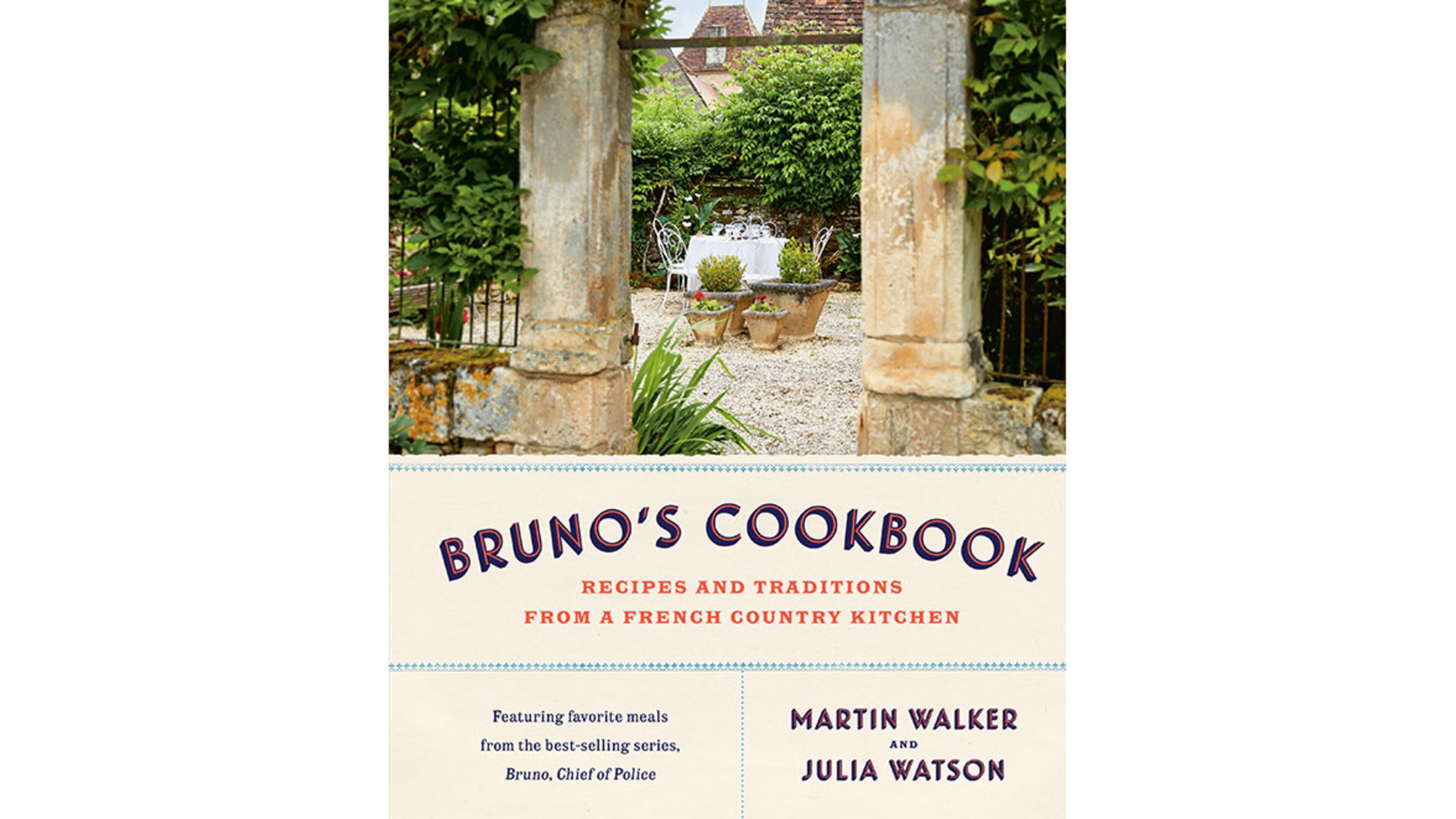 "Bruno's Cookbook: Recipes and Traditions from a French Country Kitchen" by Martin Walker and Julia Watson (Knopf, $40)
