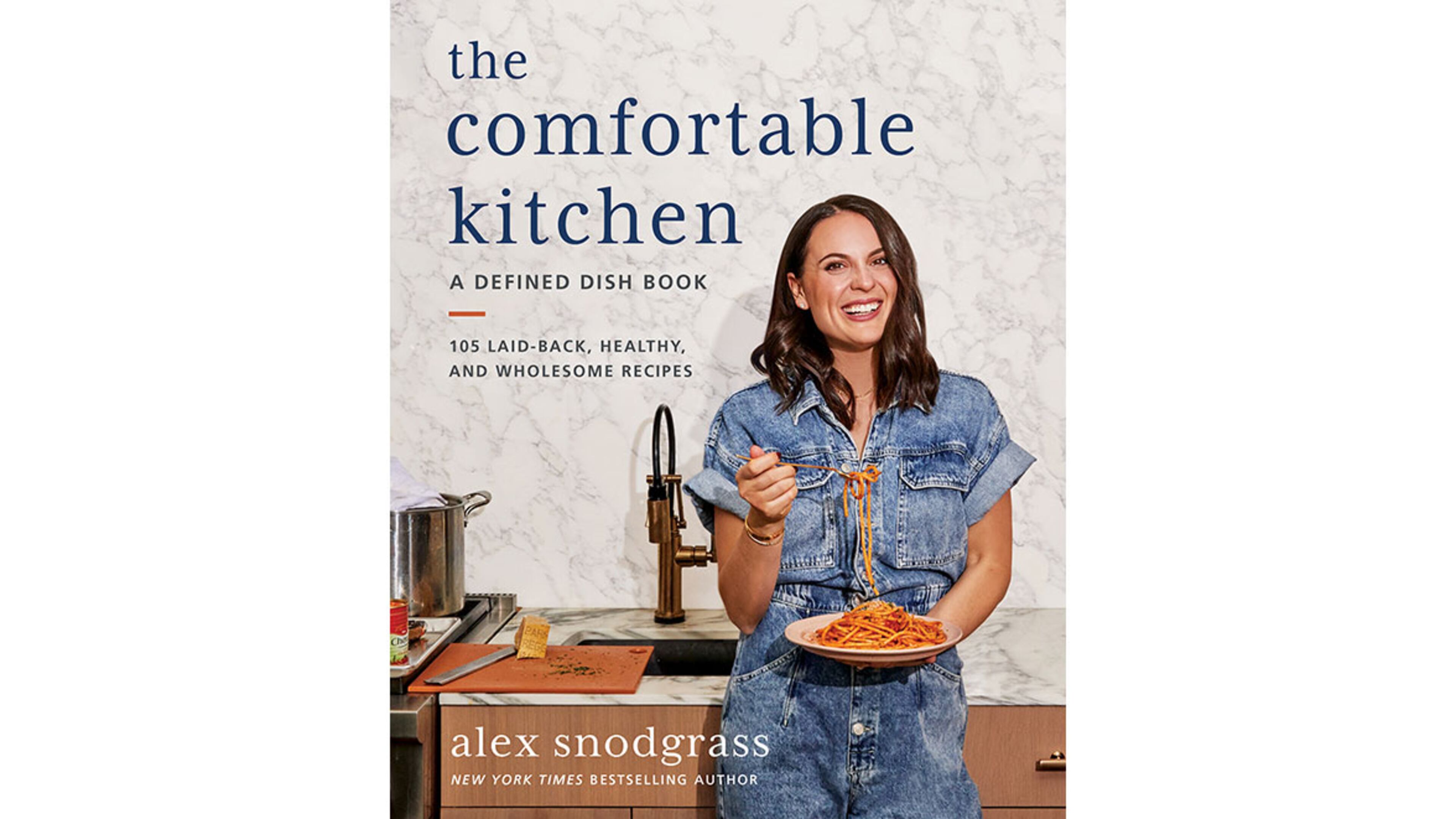 "The Comfortable Kitchen: A Defined Dish Book: 105 Laid-Back, Healthy, and Wholesome Recipes" by Alex Snodgrass (Morrow, $36.99)
