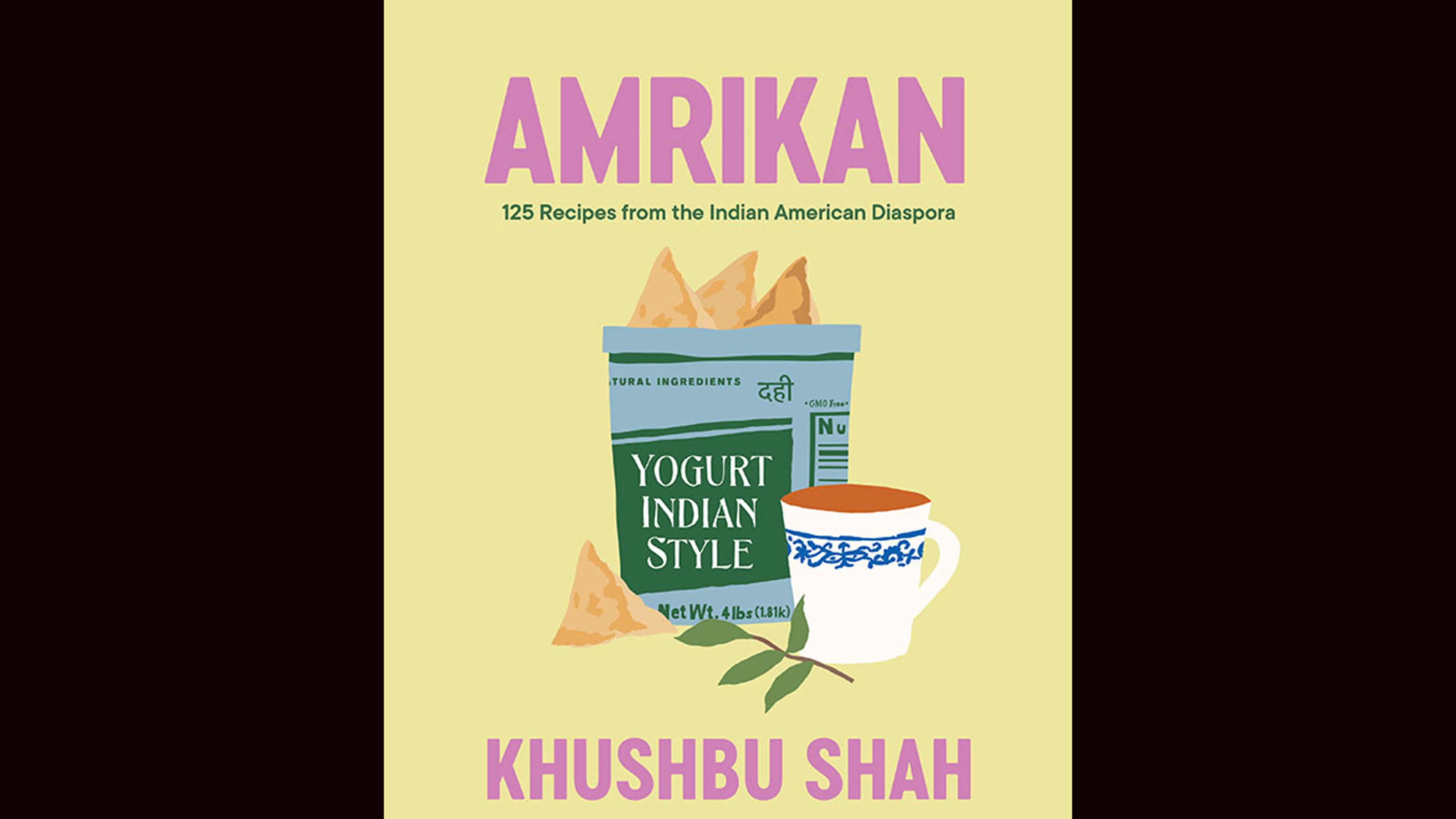"Amrikan: 125 Recipes from the Indian American Diaspora" by Khushbu Shah (Norton, $35)