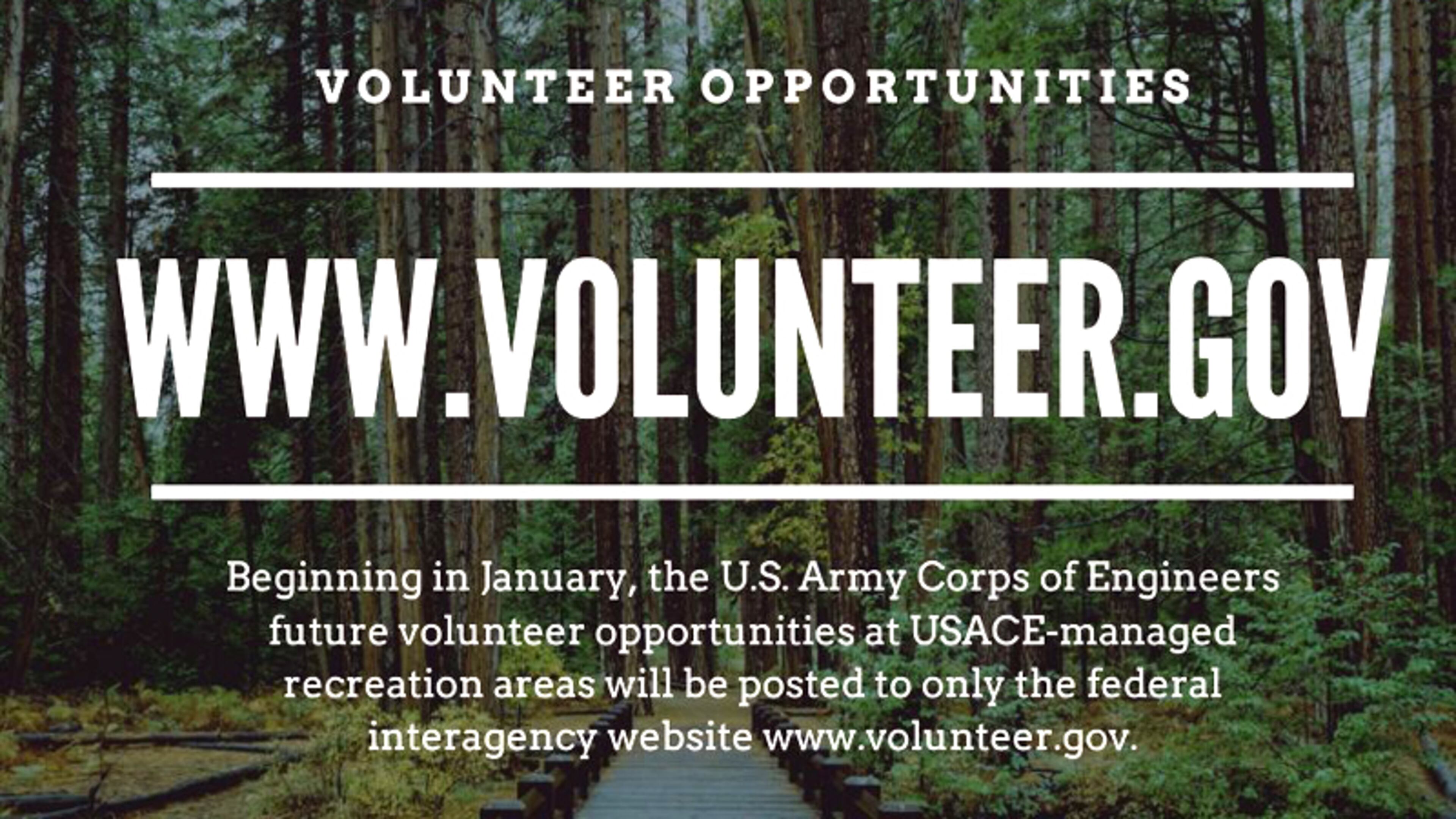 Effective Jan. 1, volunteer opportunities at recreation areas managed by the U.S. Army Corps of Engineers will be limited to a single website, www.volunteer.gov. The Volunteer Clearinghouse is going away. U.S. ARMY CORPS OF ENGINEERS