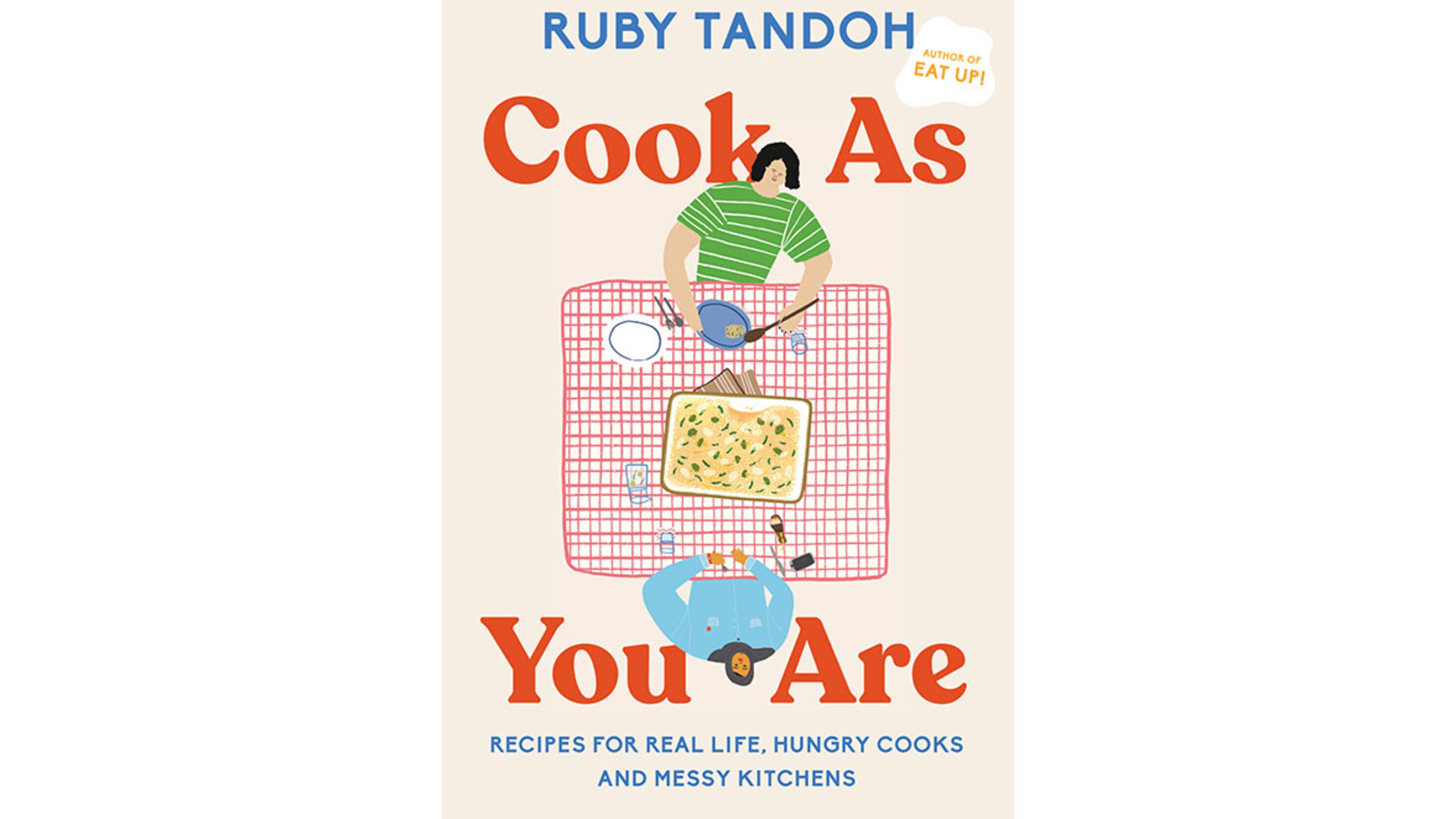 "Cook As You Are: Recipes for Real Life, Hungry Cooks and Messy Kitchens" by Ruby Tandoh (Knopf, $35)