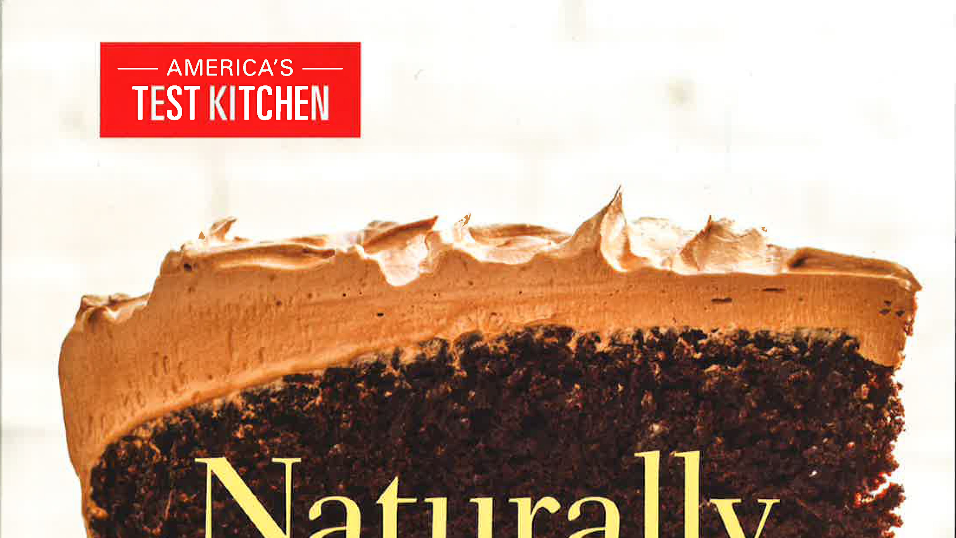 Naturally Sweet: Bake All Your Favorites with 30% to 50% Less Sugar by America's Test Kitchen