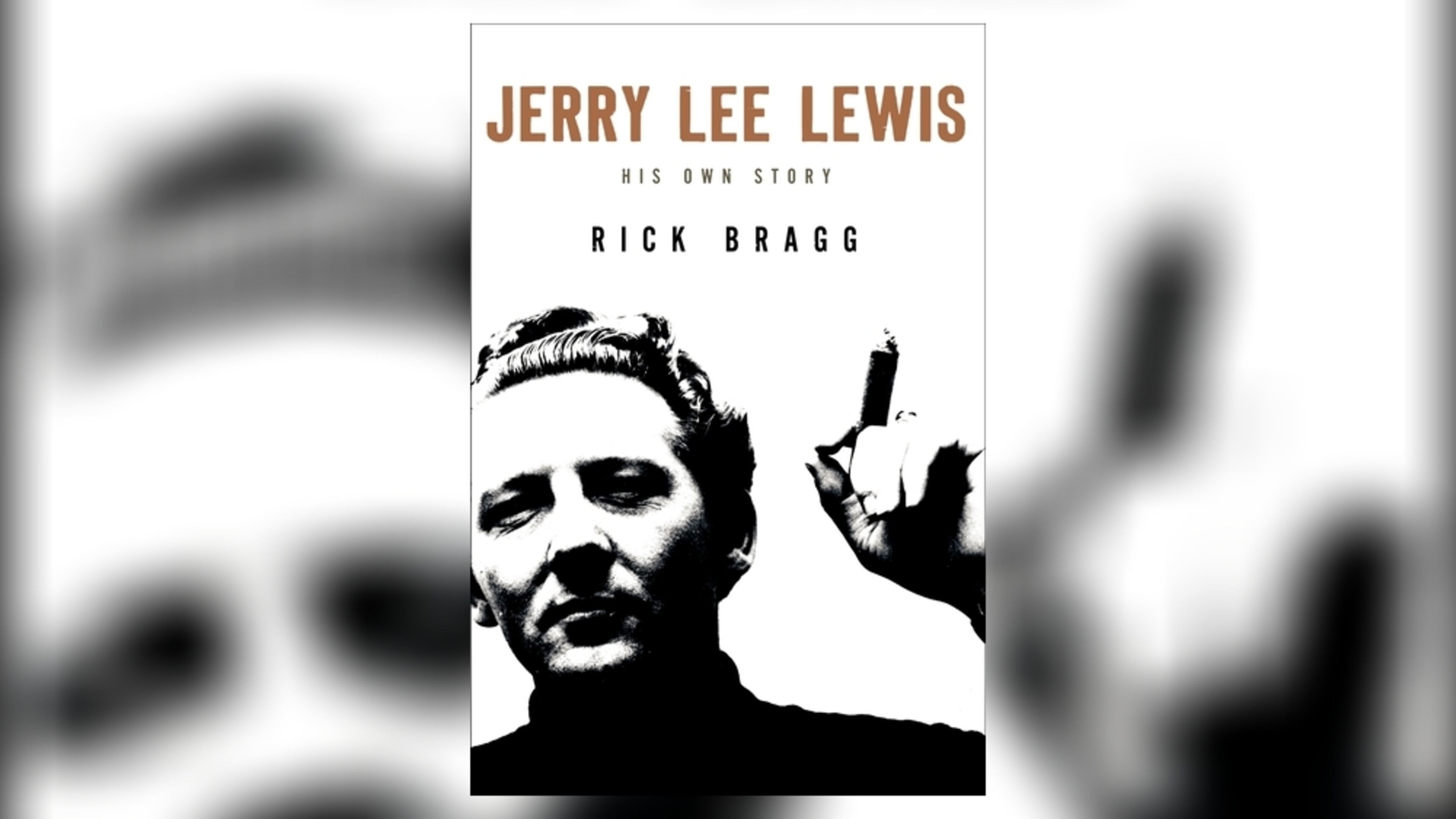 Jerry Lee Lewis: His Own Story. By Rick Bragg.