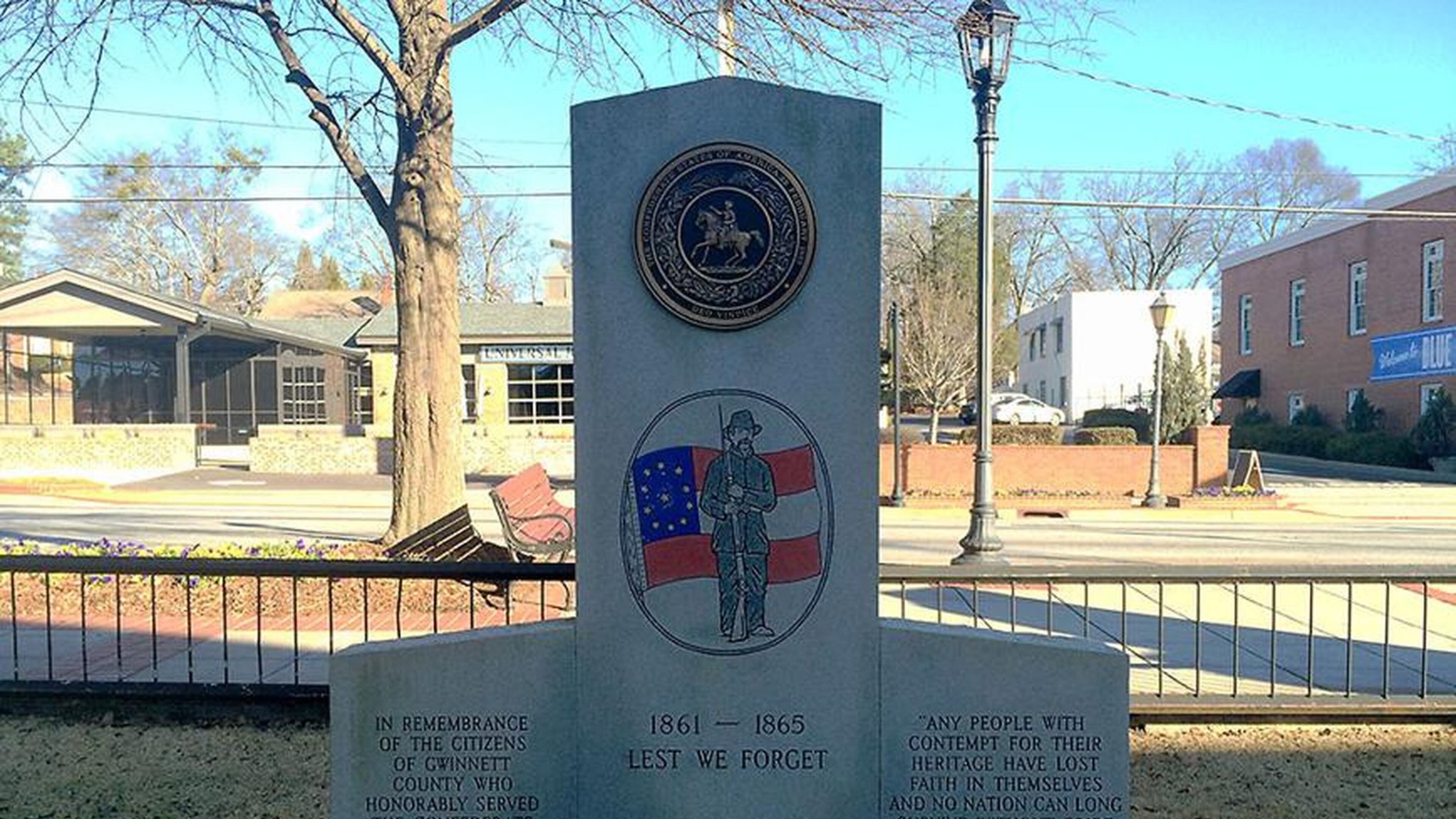 Confederate Veterans of Gwinnett Monument (Old Gwinnett County Courthouse): This monument was dedicated in 1993 by the Sons of Confederate Veterans. Perhaps anticipating today’s flag controversies, it includes this quote by Winston Churchill: “Any people with contempt for their heritage have lost faith in themselves and no nation can long survive without pride in its traditions.” PETE CORSON / pcorson@ajc.com