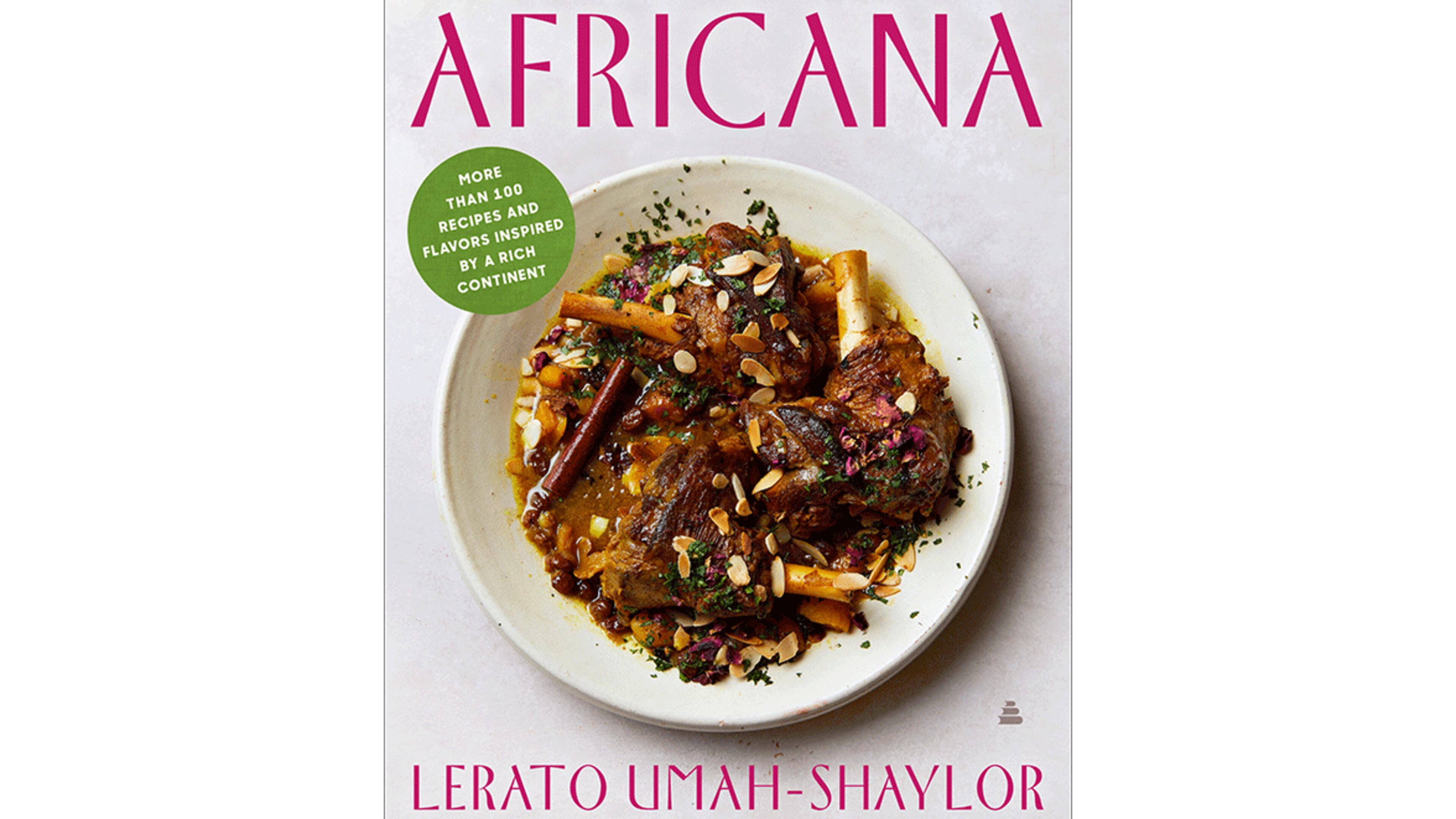 "Africana: More Than 100 Recipes and Flavors Inspired by a Rich Continent" by Lerato Umah-Shaylor (Amistad, $37.50)