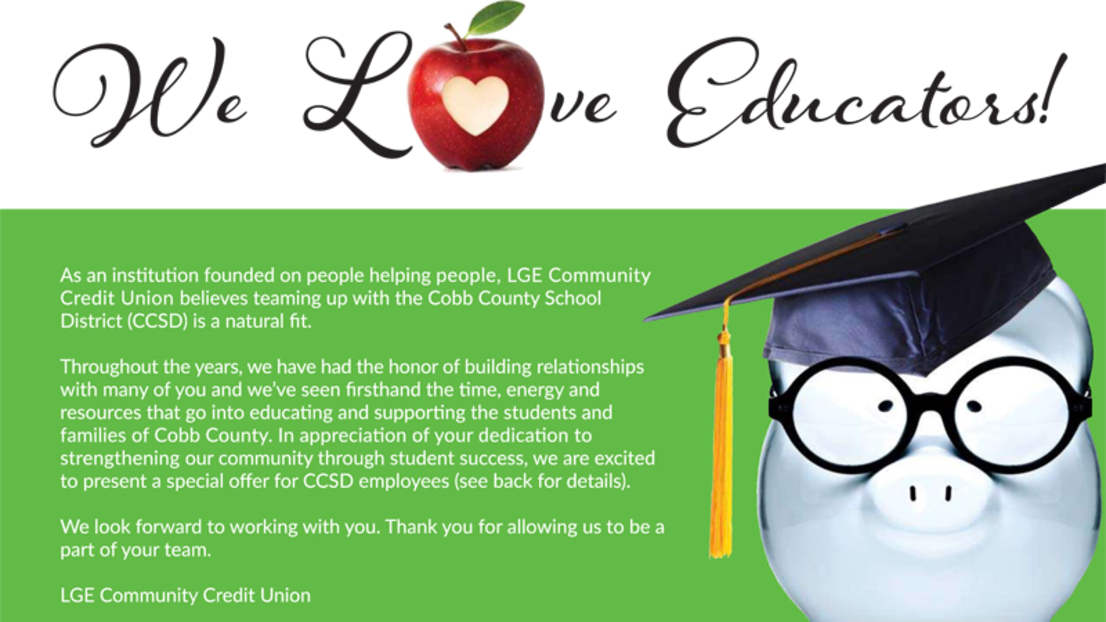 A “We Love Educators” incentive program, similar to this one offered in Cobb County, will be offered in Cherokee County by the LGE Community Credit Union as part of a recently approved partnership with the Cherokee School Board. CHEROKEE SCHOOL DISTRICT